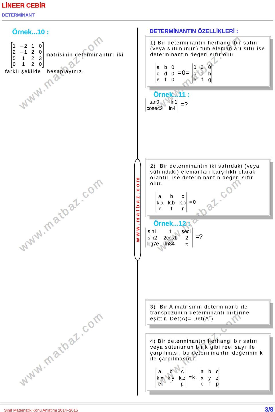 ..11 : tan0 ln1 cosec2 ln4 =? w w w. m a t b a z. c o m 2) Bir determinantın iki satırdaki (veya sütundaki) elemanları karşılıklı olarak orantılı ise determinantın değeri sıfır olur. a b c k.a k.b k.