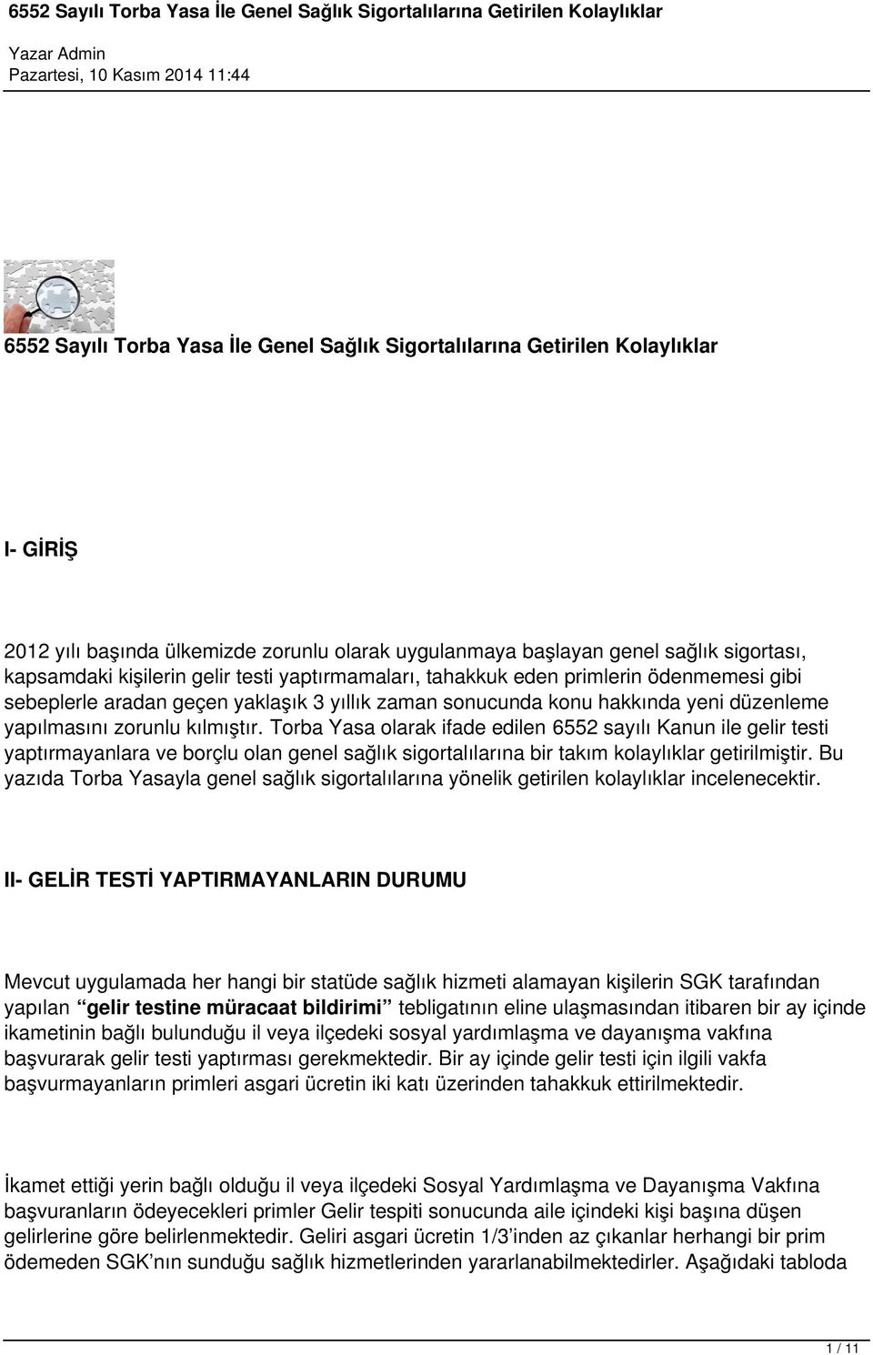 Torba Yasa olarak ifade edilen 6552 sayılı Kanun ile gelir testi yaptırmayanlara ve borçlu olan genel sağlık sigortalılarına bir takım kolaylıklar getirilmiştir.