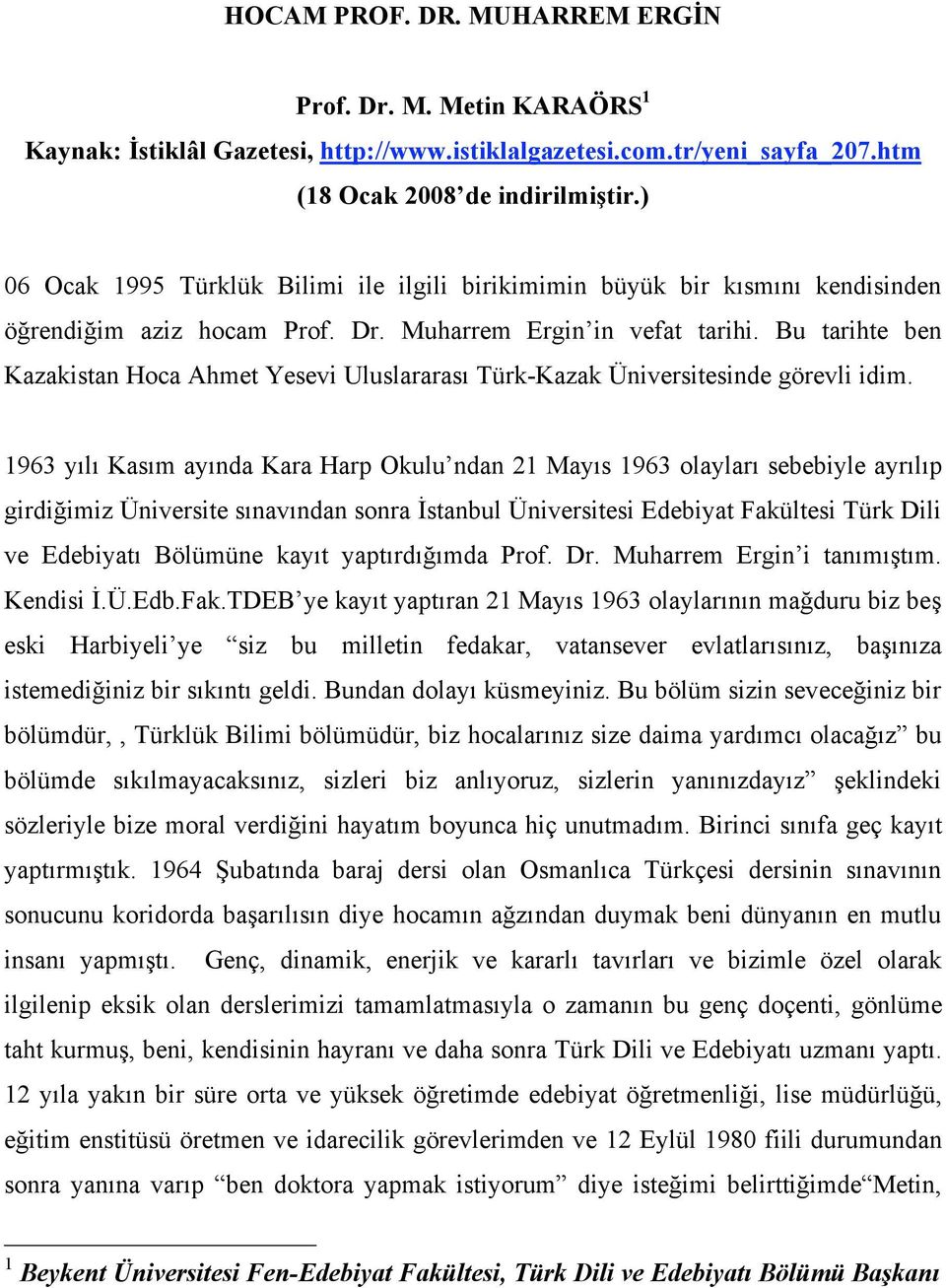 Bu tarihte ben Kazakistan Hoca Ahmet Yesevi Uluslararası Türk-Kazak Üniversitesinde görevli idim.