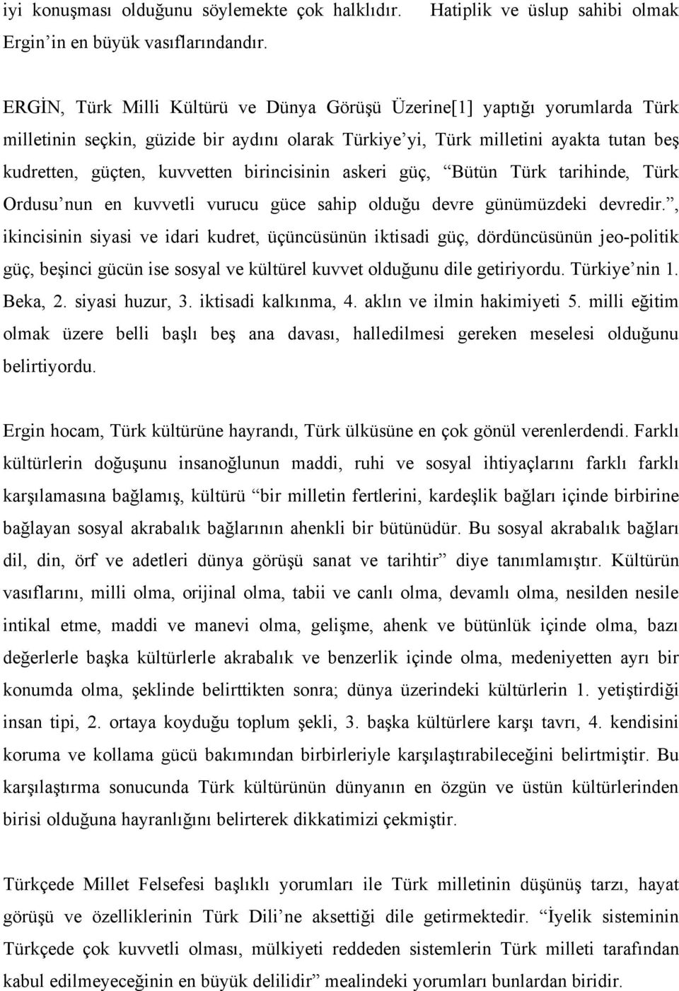 kudretten, güçten, kuvvetten birincisinin askeri güç, Bütün Türk tarihinde, Türk Ordusu nun en kuvvetli vurucu güce sahip olduğu devre günümüzdeki devredir.