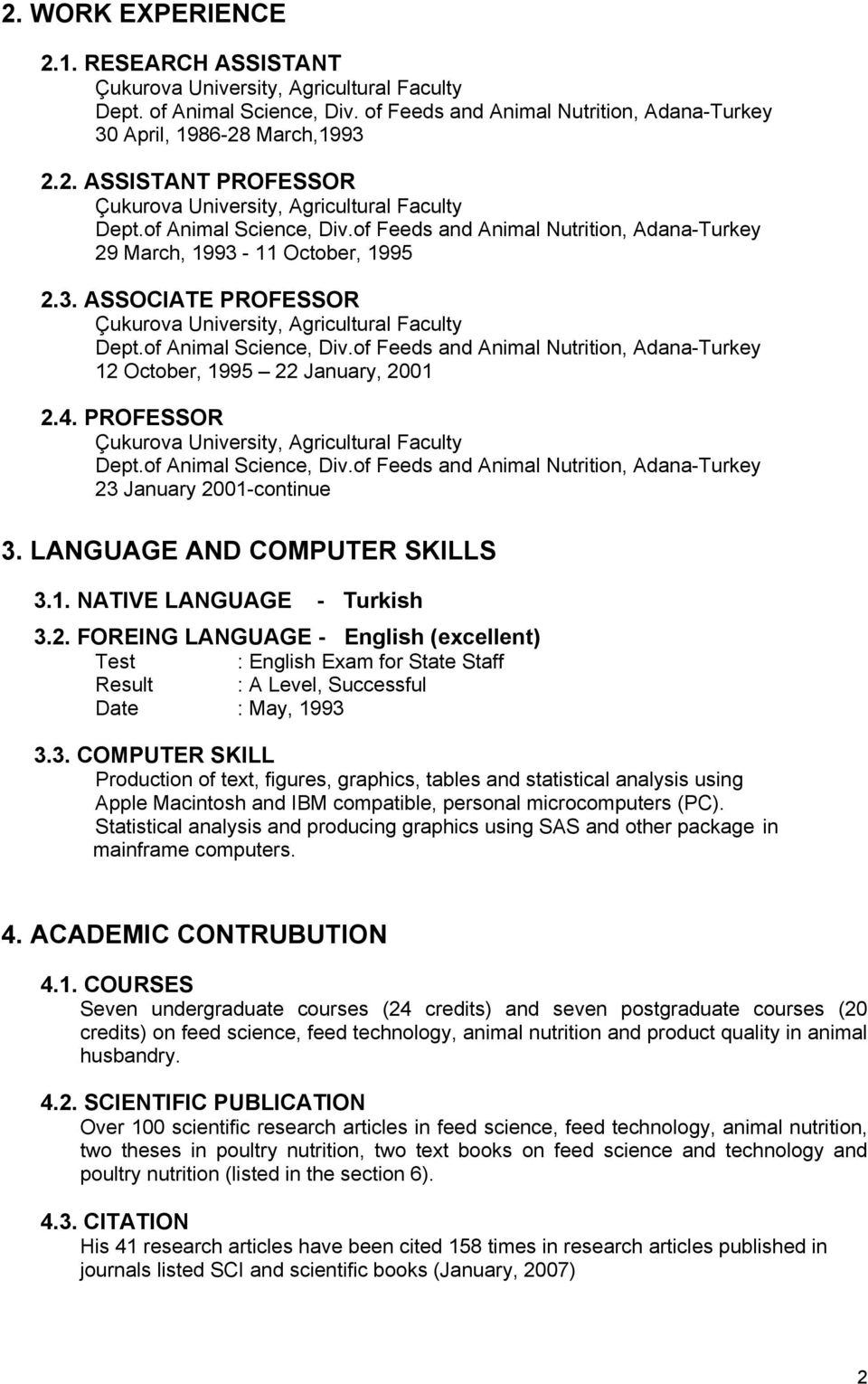 4. PROFESSOR Çukurova University, Agricultural Faculty Dept.of Animal Science, Div.of Feeds and Animal Nutrition, Adana-Turkey 23 January 2001-continue 3. LANGUAGE AND COMPUTER SKILLS 3.1. NATIVE LANGUAGE - Turkish 3.