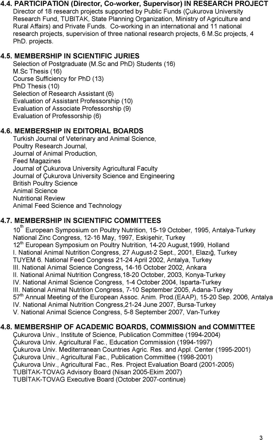 Sc projects, 4 PhD. projects. 4.5. MEMBERSHIP IN SCIENTIFIC JURIES Selection of Postgraduate (M.Sc and PhD) Students (16) M.