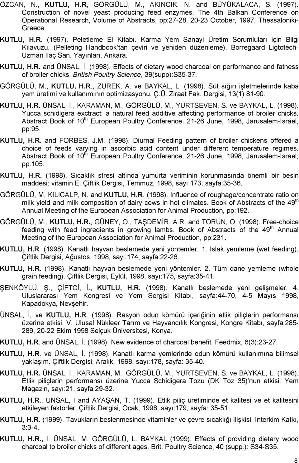 Karma Yem Sanayi Üretim Sorumluları için Bilgi Kılavuzu. (Pelleting Handbook tan çeviri ve yeniden düzenleme). Borregaard Ligtotech- Uzman İlaç San. Yayınları. Ankara. KUTLU, H.R. and ÜNSAL, İ.