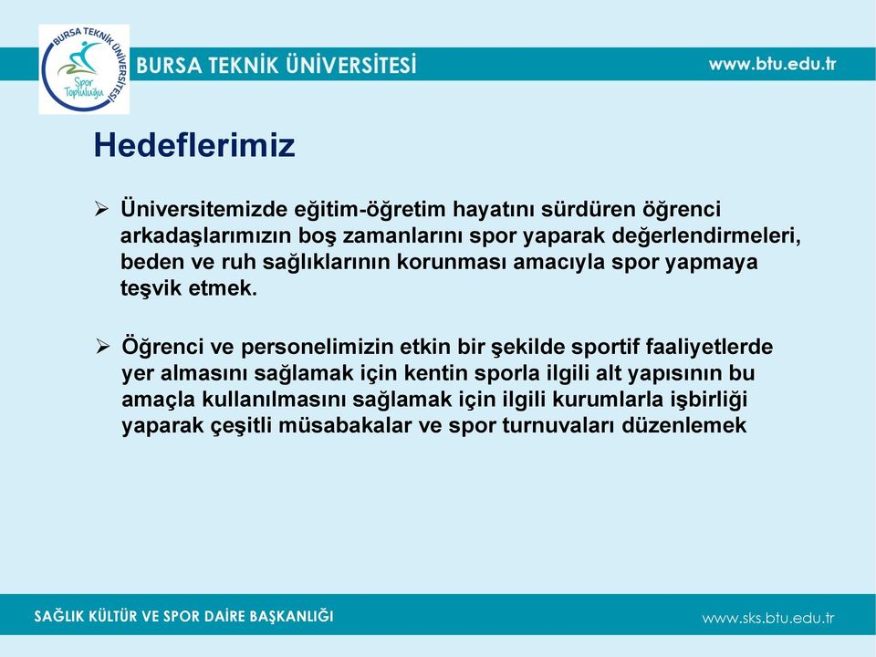 Öğrenci ve personelimizin etkin bir şekilde sportif faaliyetlerde yer almasını sağlamak için kentin sporla ilgili alt yapısının