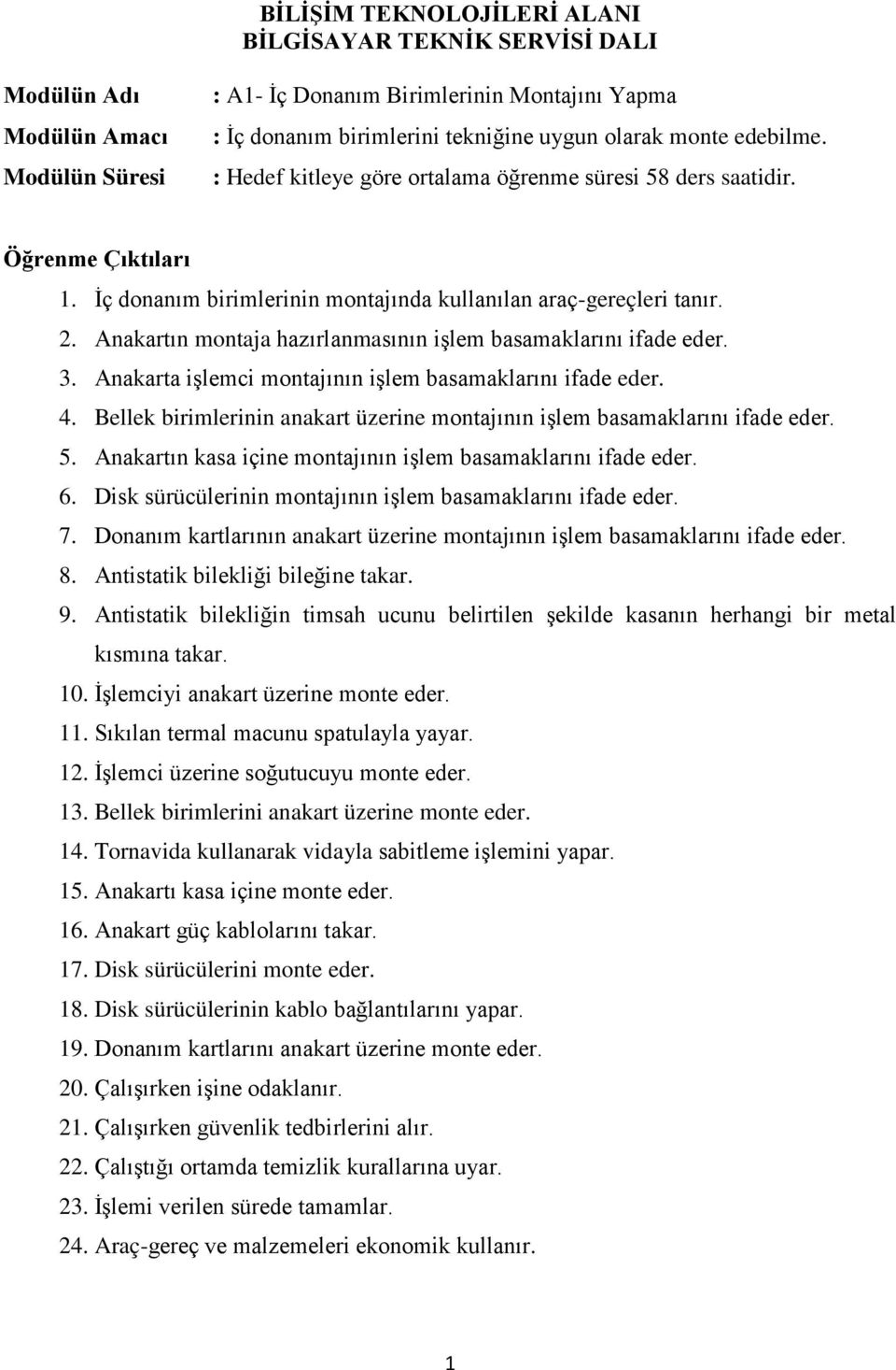 Anakartın montaja hazırlanmasının işlem basamaklarını ifade eder. 3. Anakarta işlemci montajının işlem basamaklarını ifade eder. 4.