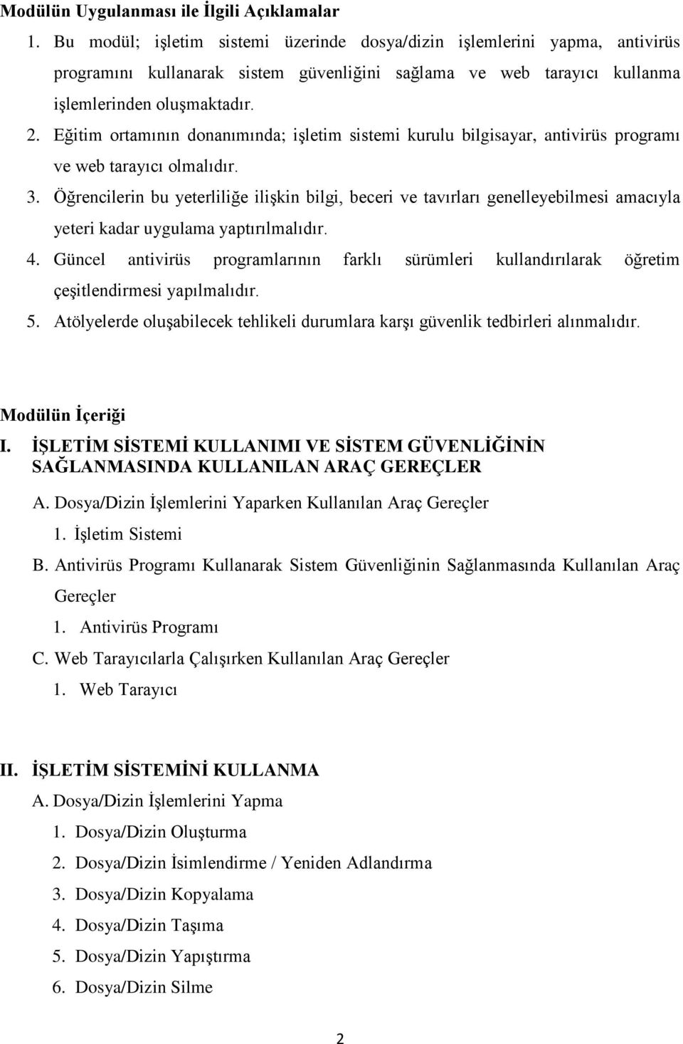 Eğitim ortamının donanımında; işletim sistemi kurulu bilgisayar, antivirüs programı ve web tarayıcı olmalıdır. 3.