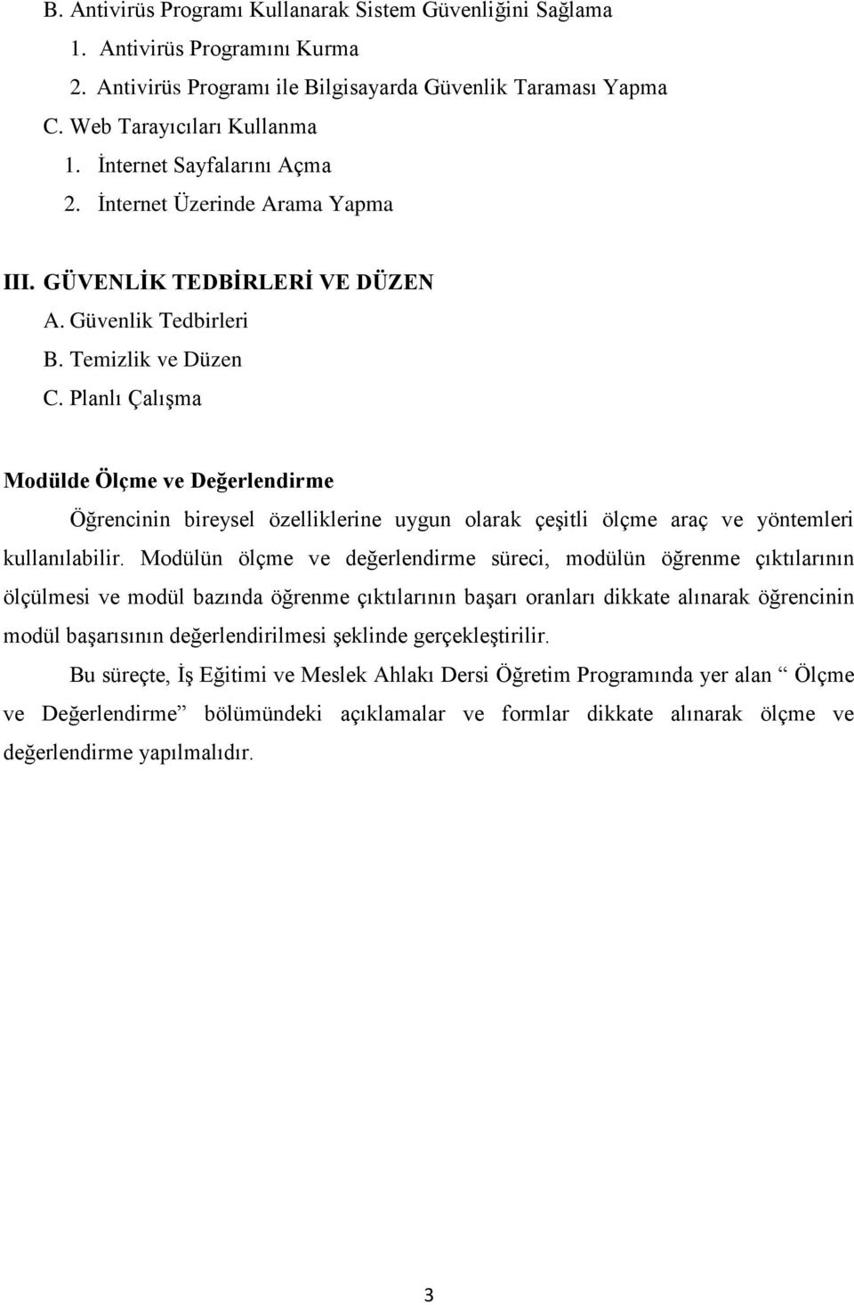 Planlı Çalışma Modülde Ölçme ve Değerlendirme Öğrencinin bireysel özelliklerine uygun olarak çeşitli ölçme araç ve yöntemleri kullanılabilir.