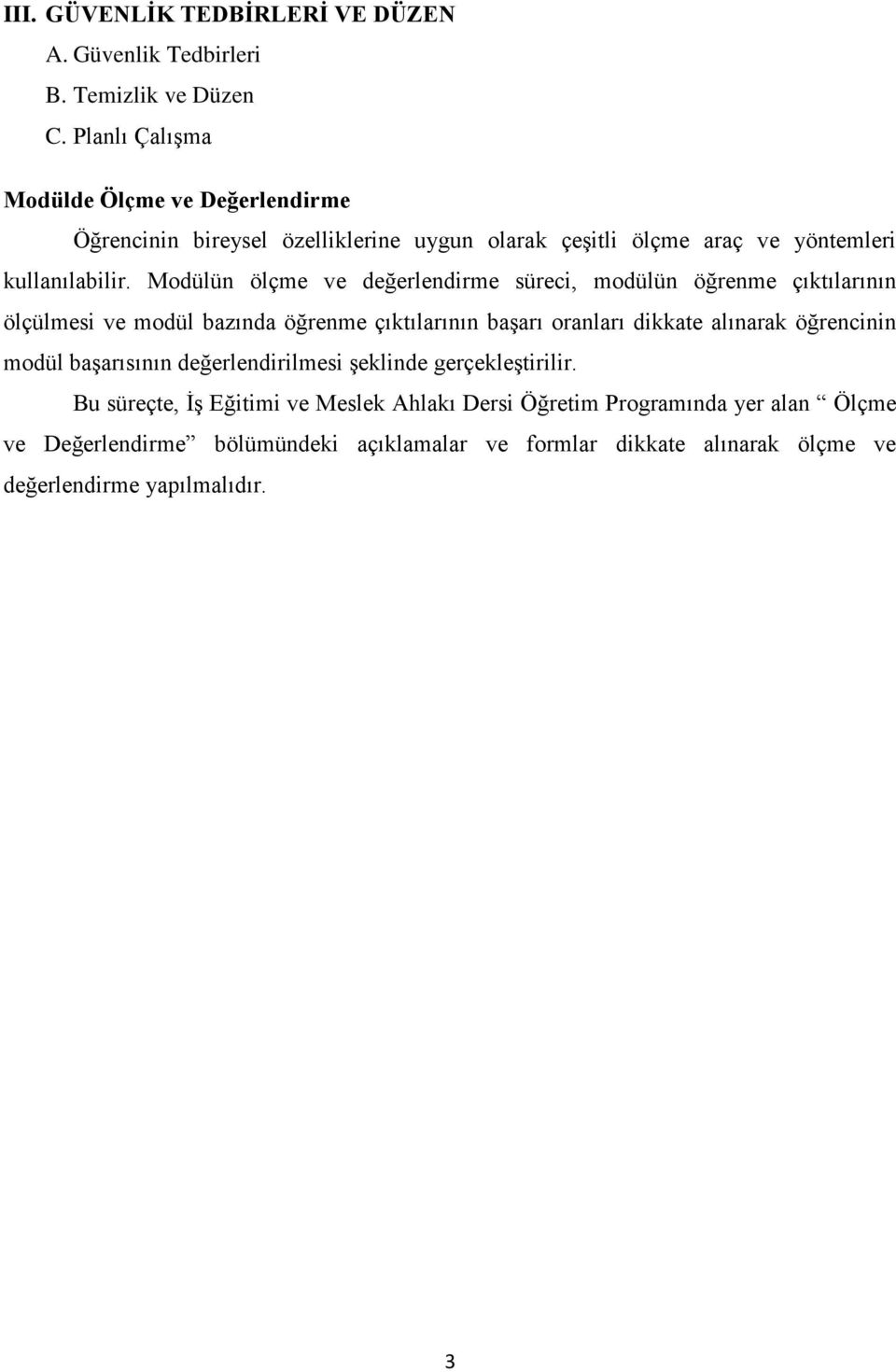 Modülün ölçme ve değerlendirme süreci, modülün öğrenme çıktılarının ölçülmesi ve modül bazında öğrenme çıktılarının başarı oranları dikkate alınarak