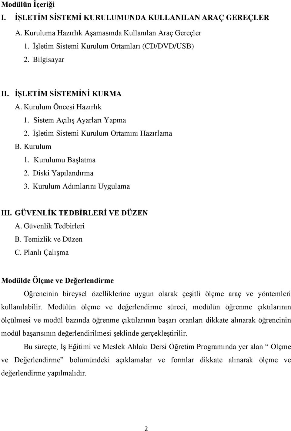 Kurulum Adımlarını Uygulama III. GÜVENLİK TEDBİRLERİ VE DÜZEN A. Güvenlik Tedbirleri B. Temizlik ve Düzen C.