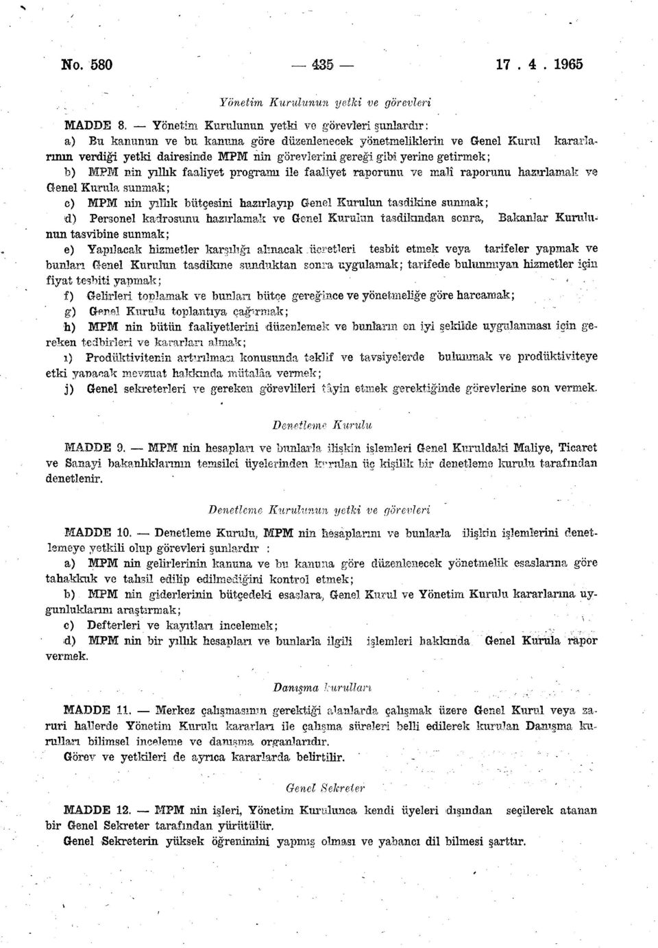 getirmek; b) MPM nin yıllık faaliyet program ile faaliyet raporunu ve malî raporunu hazırlamak ve Genel Kurula sunmak; c) MPM nin yıllık bütçesini hazırlayıp Genel Kurulun tasdikine sunmak; d)