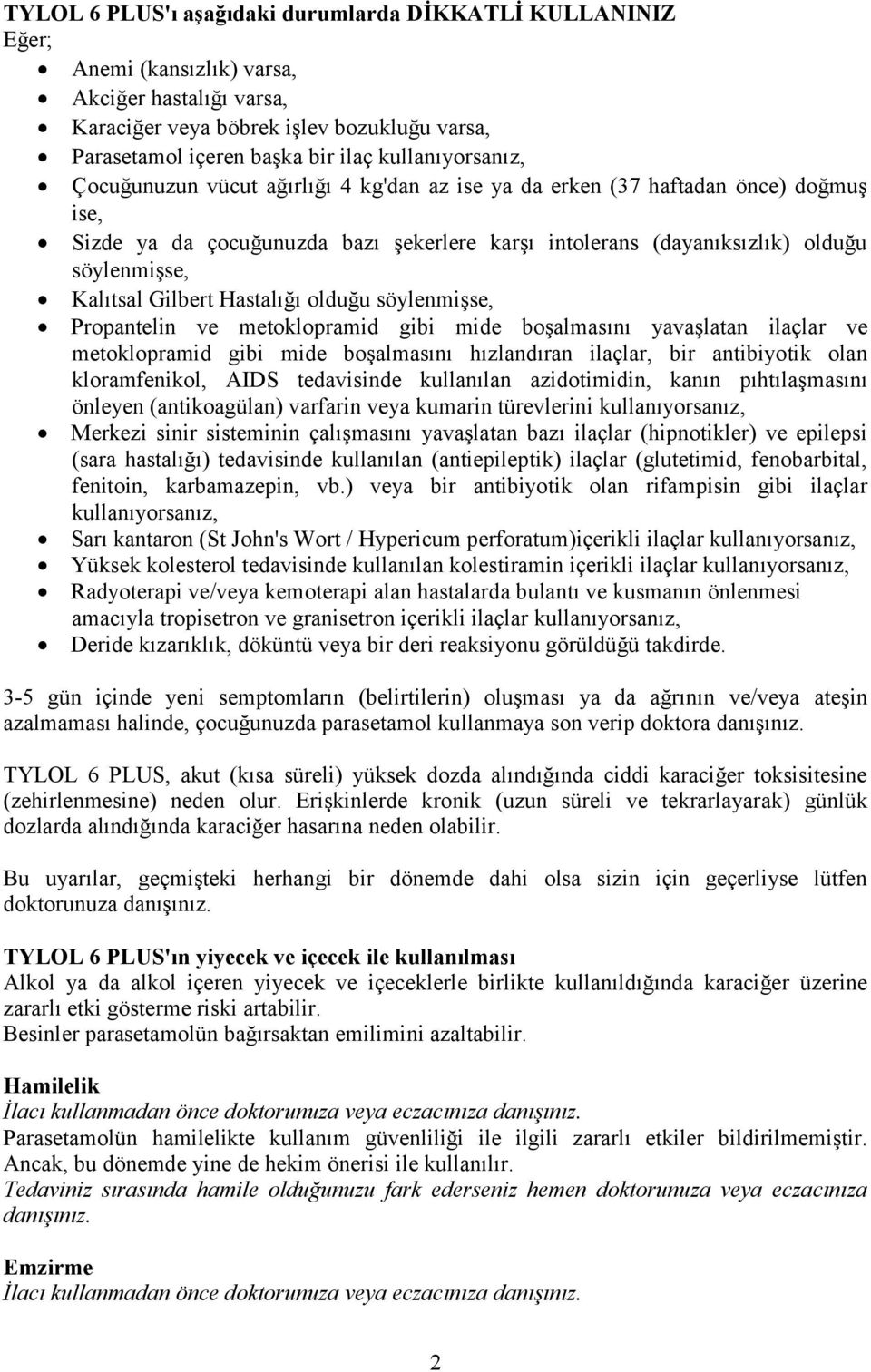 Kalıtsal Gilbert Hastalığı olduğu söylenmişse, Propantelin ve metoklopramid gibi mide boşalmasını yavaşlatan ilaçlar ve metoklopramid gibi mide boşalmasını hızlandıran ilaçlar, bir antibiyotik olan