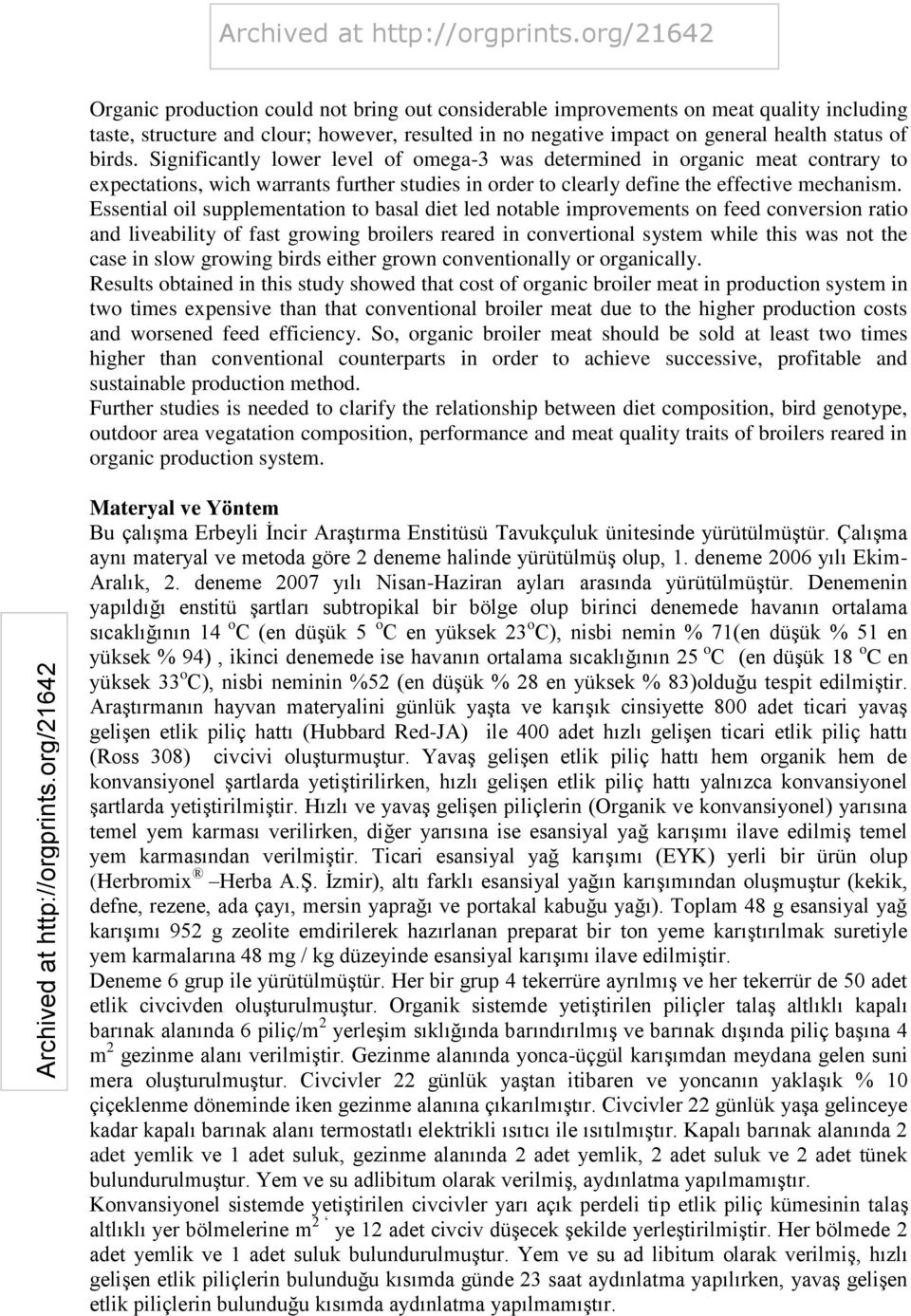 Essential oil supplementation to basal diet led notable improvements on feed conversion ratio and liveability of fast growing broilers reared in convertional system while this was not the case in