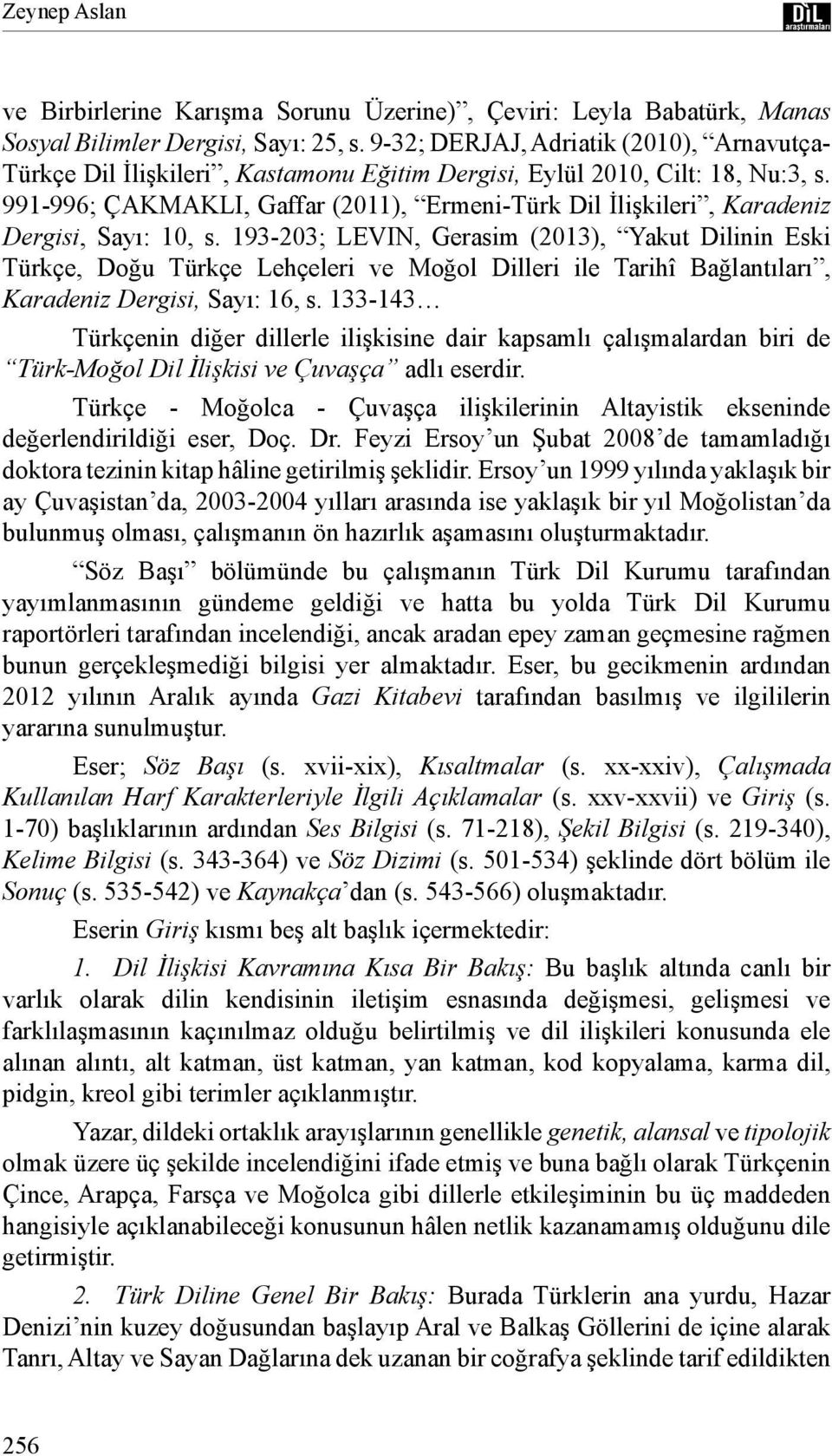 991-996; ÇAKMAKLI, Gaffar (2011), Ermeni-Türk Dil İlişkileri, Karadeniz Dergisi, Sayı: 10, s.