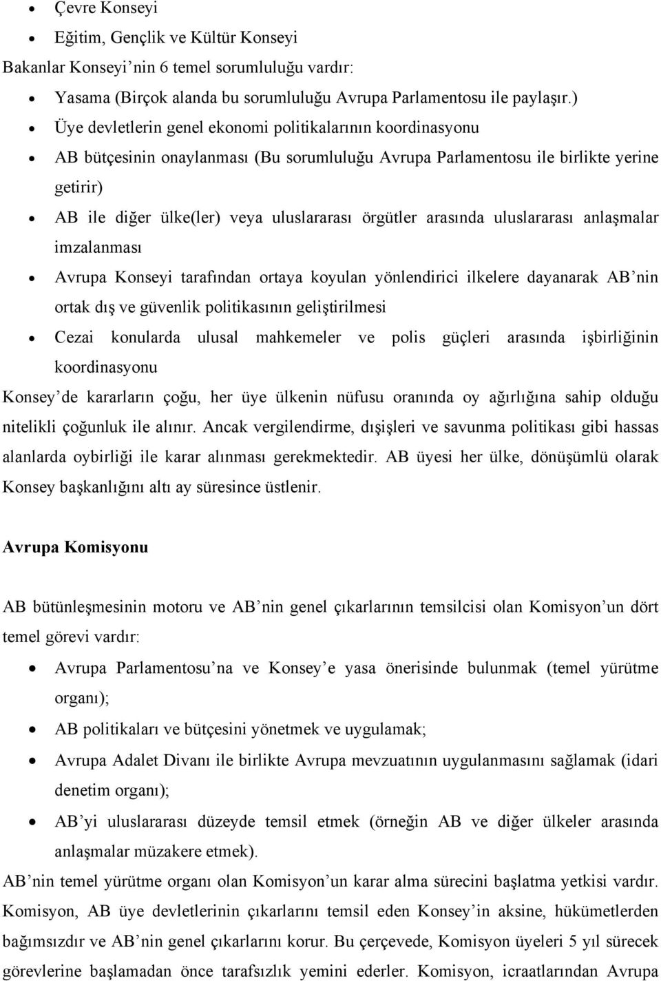 örgütler arasında uluslararası anlaşmalar imzalanması Avrupa Konseyi tarafından ortaya koyulan yönlendirici ilkelere dayanarak AB nin ortak dış ve güvenlik politikasının geliştirilmesi Cezai