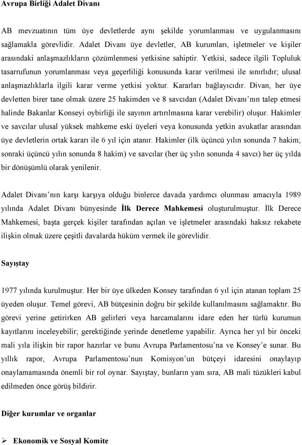 Yetkisi, sadece ilgili Topluluk tasarrufunun yorumlanması veya geçerliliği konusunda karar verilmesi ile sınırlıdır; ulusal anlaşmazlıklarla ilgili karar verme yetkisi yoktur. Kararları bağlayıcıdır.