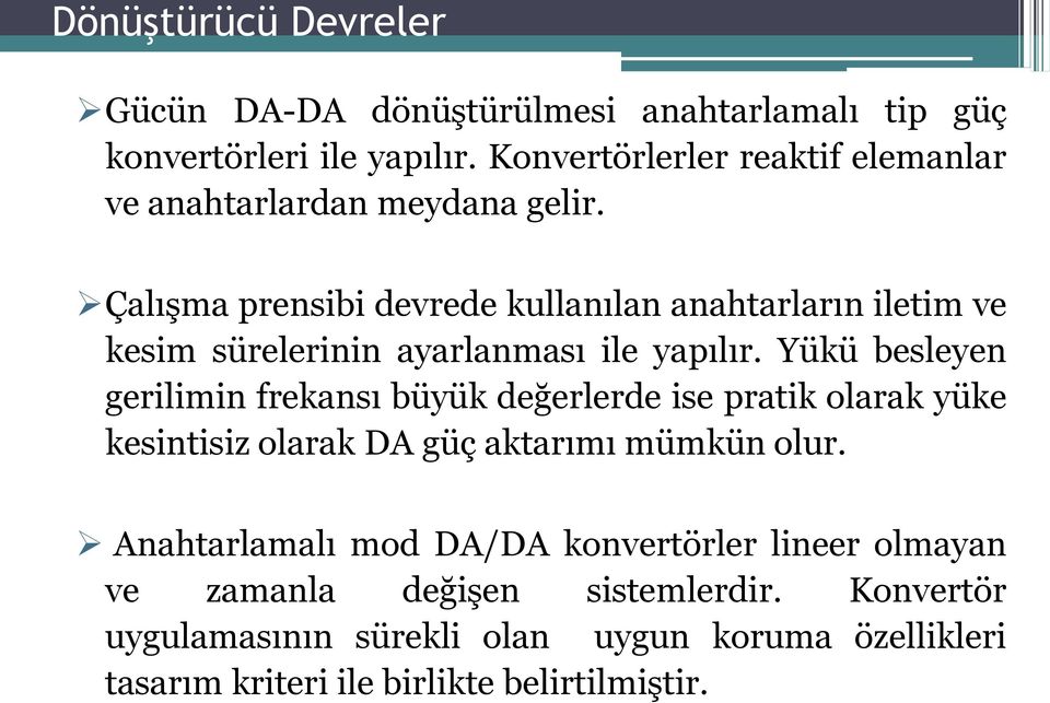 Çalışma prensibi devrede kullanılan anahtarların iletim ve kesim sürelerinin ayarlanması ile yapılır.