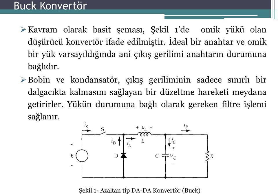 Bobin ve kondansatör, çıkış geriliminin sadece sınırlı bir dalgacıkta kalmasını sağlayan bir düzeltme