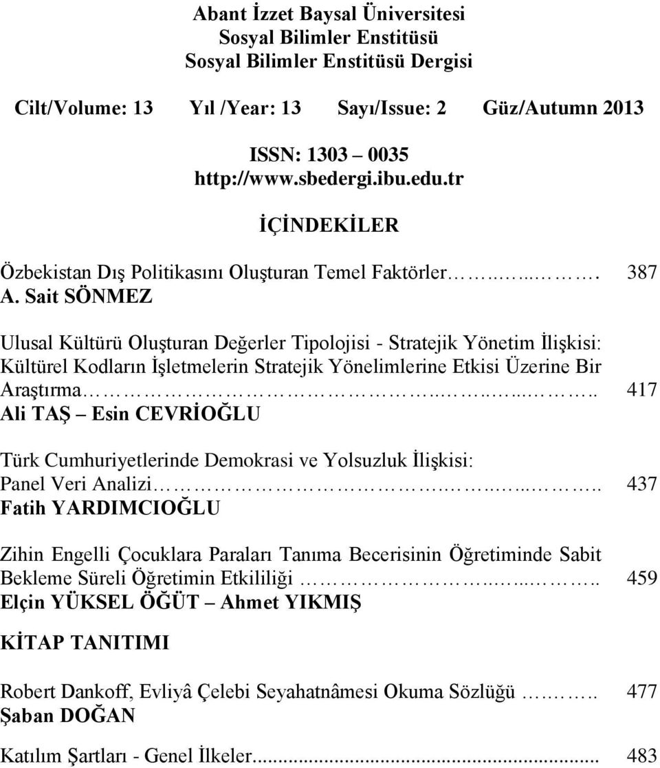 ........ 417 Ali TAŞ Esin CEVRİOĞLU Türk Cumhuriyetlerinde Demokrasi ve Yolsuzluk İlişkisi: Panel Veri Analizi.