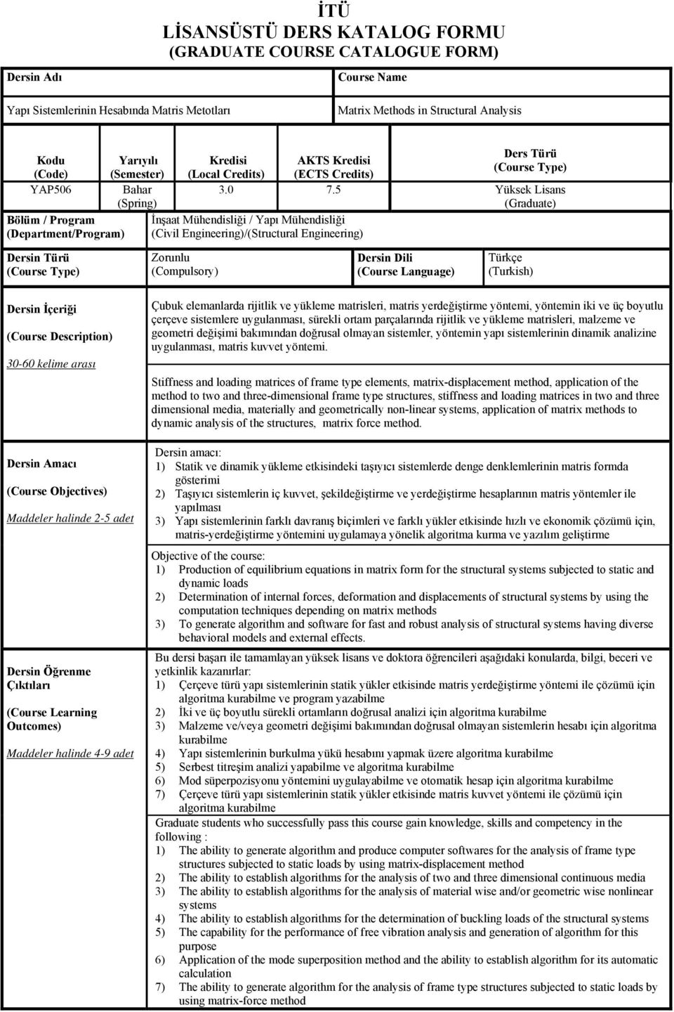 5 Yüksek Lisans (Graduate) İnşaat Mühendisliği / Yapı Mühendisliği (Civil Engineering)/(Structural Engineering) Dersin Türü (Course Type) Zorunlu (Compulsory) Dersin Dili (Course Language) Türkçe
