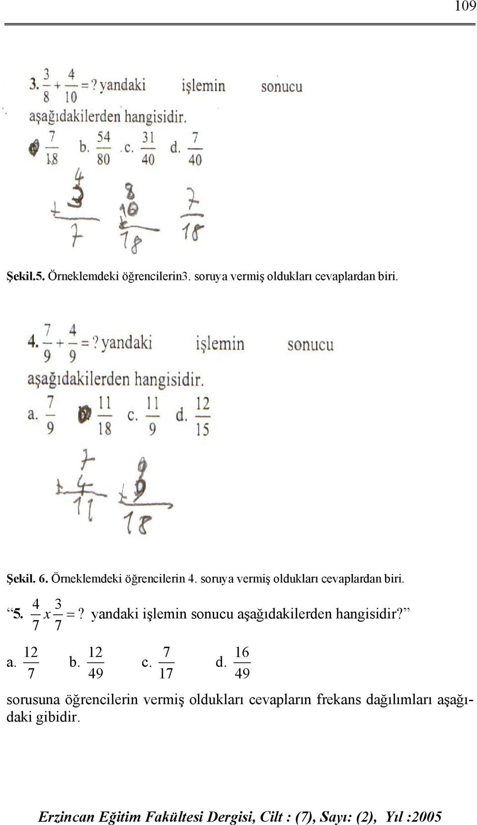 4 3 5. x =? yandaki işlemin sonucu aşağıdakilerden hangisidir? 7 7 12 a. 7 12 b. 49 c.