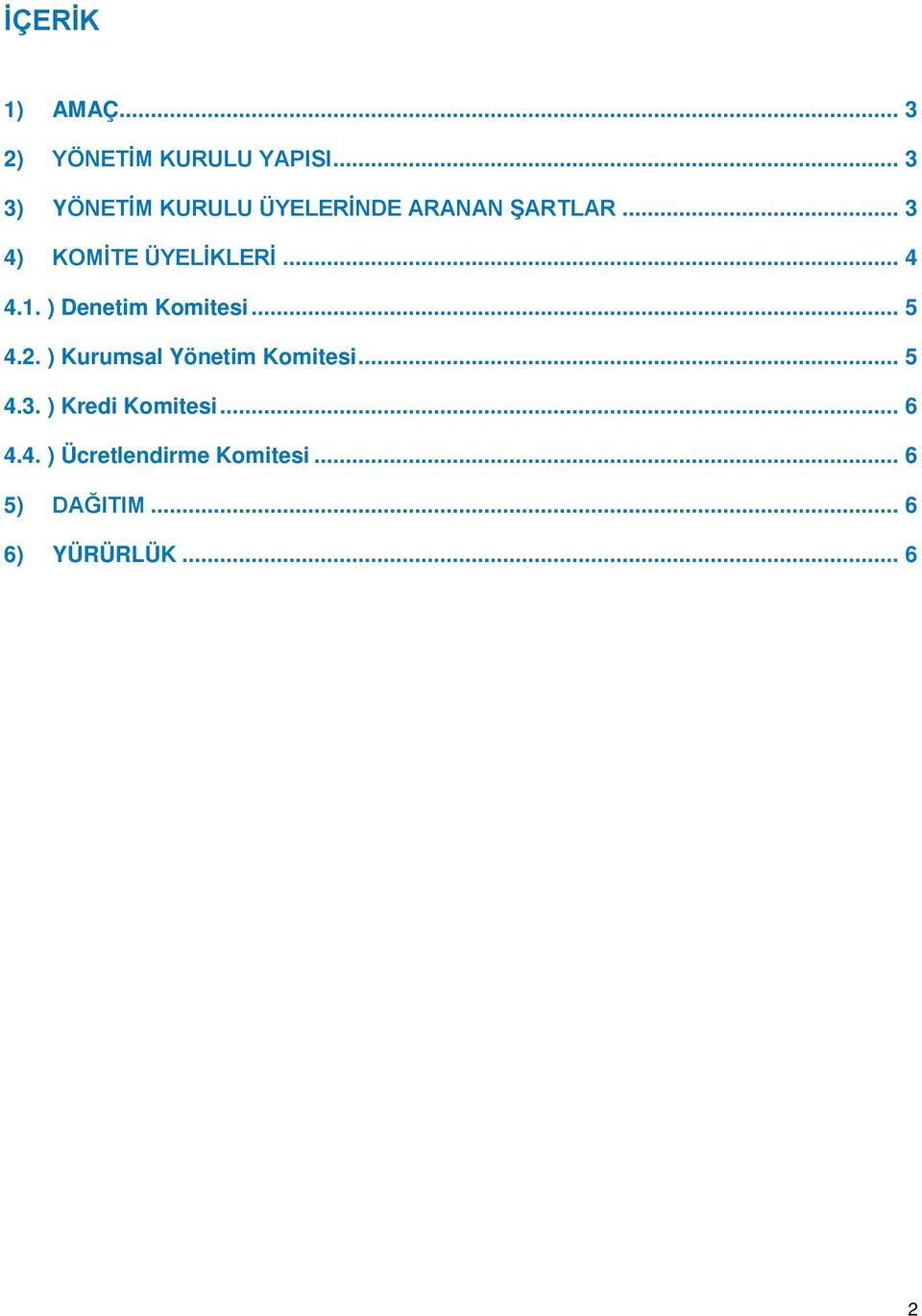 .. 3 4) KOMİTE ÜYELİKLERİ... 4 4.1. ) Denetim Komitesi... 5 4.2.