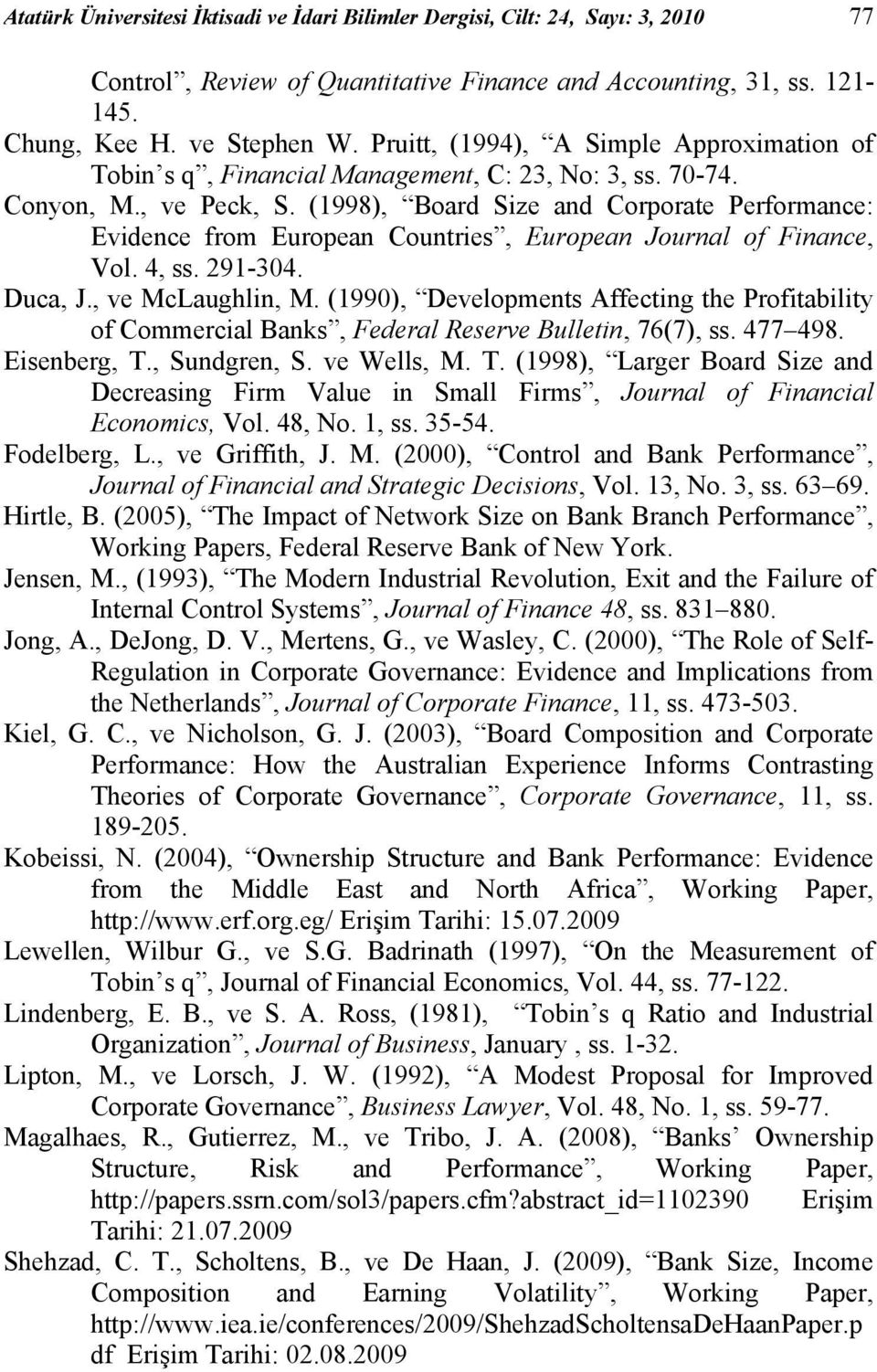 (1998), Board Size and Corporate Performance: Evidence from European Countries, European Journal of Finance, Vol. 4, ss. 291-304. Duca, J., ve McLaughlin, M.