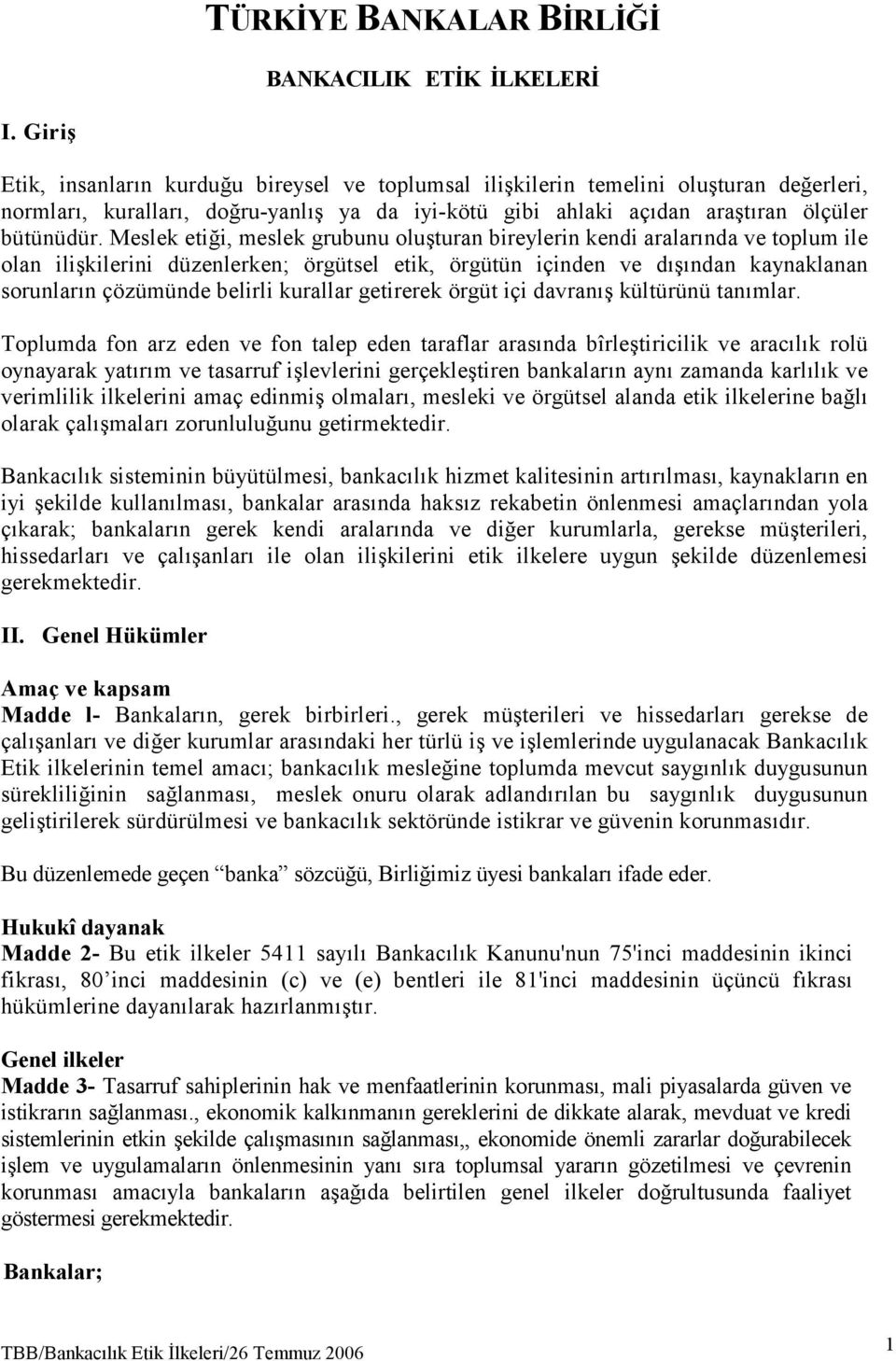 Meslek etiği, meslek grubunu oluşturan bireylerin kendi aralarında ve toplum ile olan ilişkilerini düzenlerken; örgütsel etik, örgütün içinden ve dışından kaynaklanan sorunların çözümünde belirli