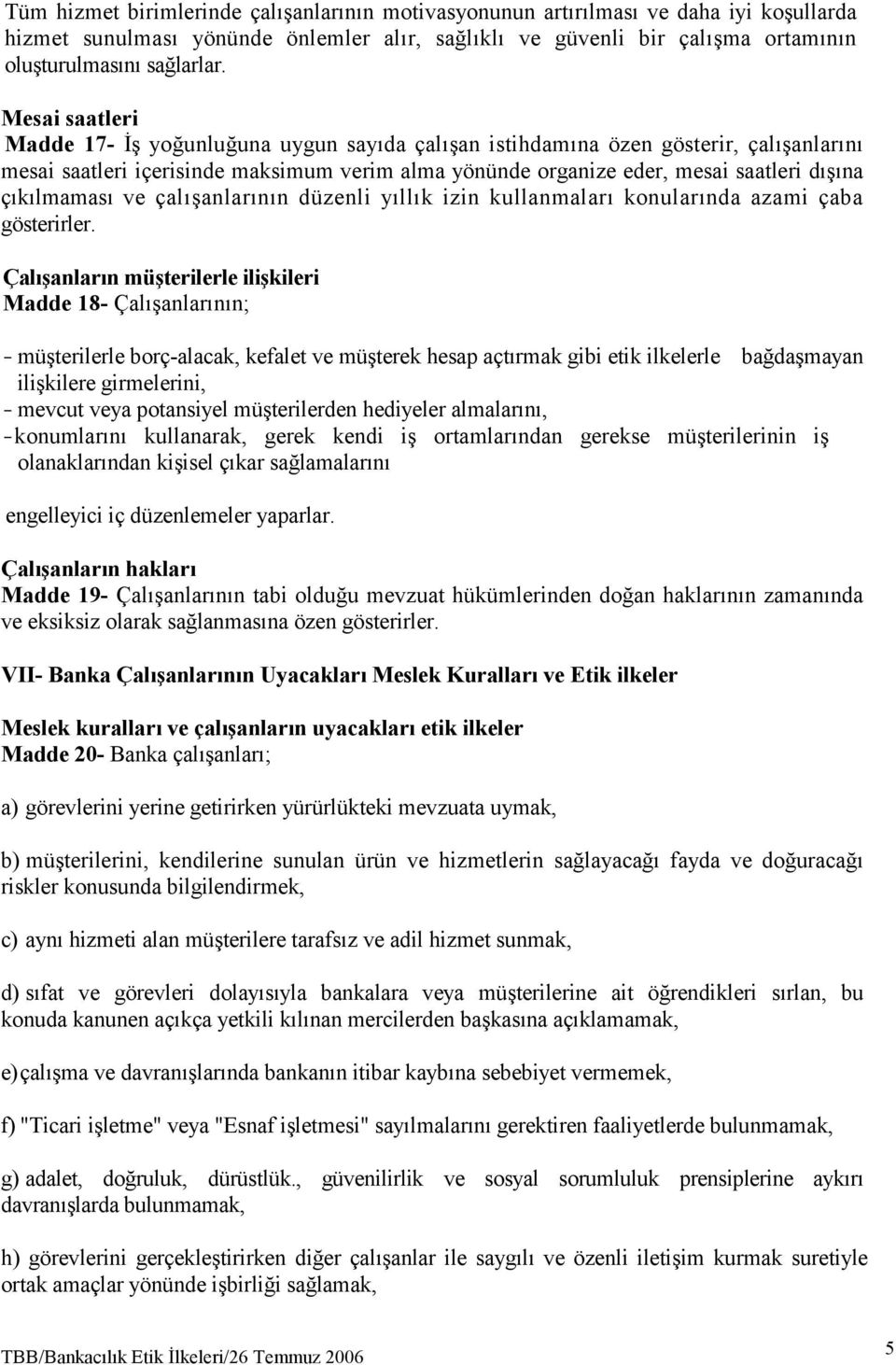 çıkılmaması ve çalışanlarının düzenli yıllık izin kullanmaları konularında azami çaba gösterirler.