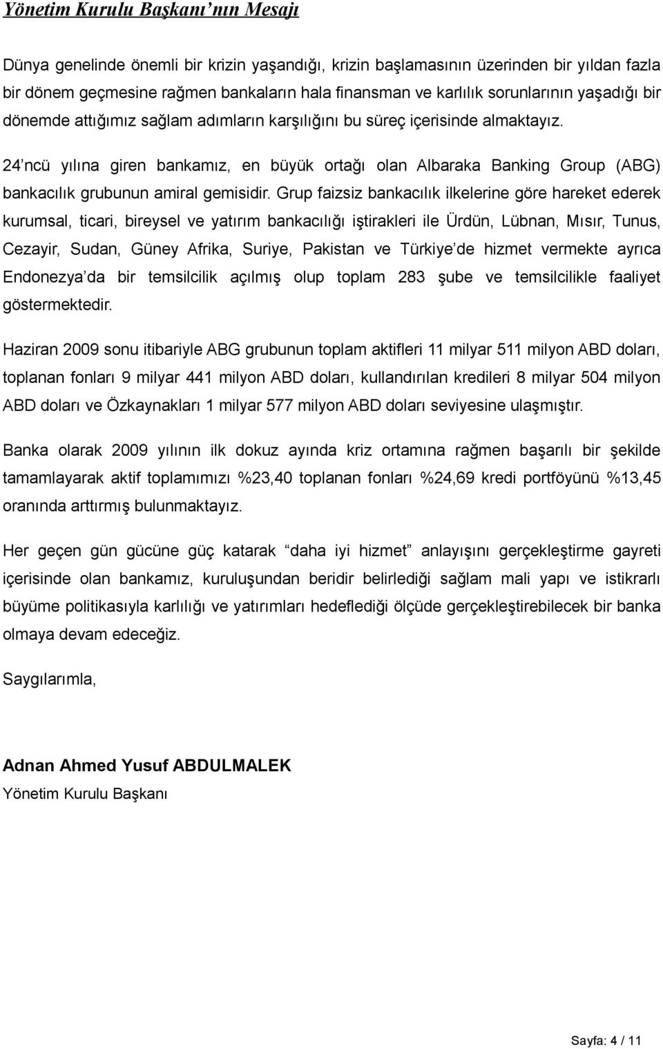 24 ncü yılına giren bankamız, en büyük ortağı olan Albaraka Banking Group (ABG) bankacılık grubunun amiral gemisidir.