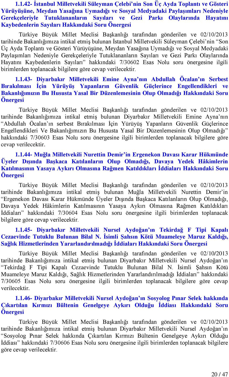 Meydan Yasağına Uymadığı ve Sosyal Medyadaki PaylaĢımları Nedeniyle Gerekçeleriyle Tutuklananların Sayıları ve Gezi Parkı Olaylarında Hayatını Kaybedenlerin Sayıları hakkındaki 7/30602 Esas Nolu soru