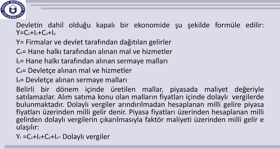 değeriyle satılamazlar. Alım satıma konu olan malların fiyatları içinde dolaylı vergilerde bulunmaktadır.