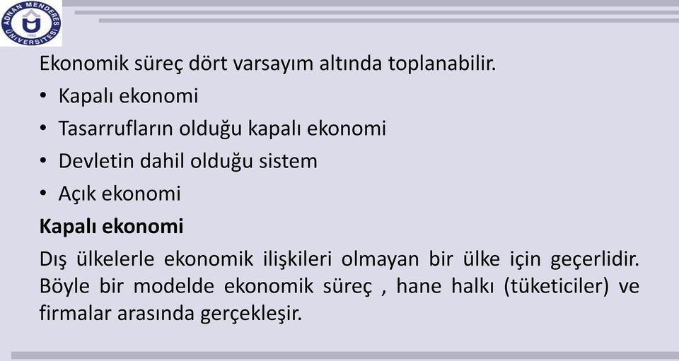 Açık ekonomi Kapalı ekonomi Dış ülkelerle ekonomik ilişkileri olmayan bir ülke