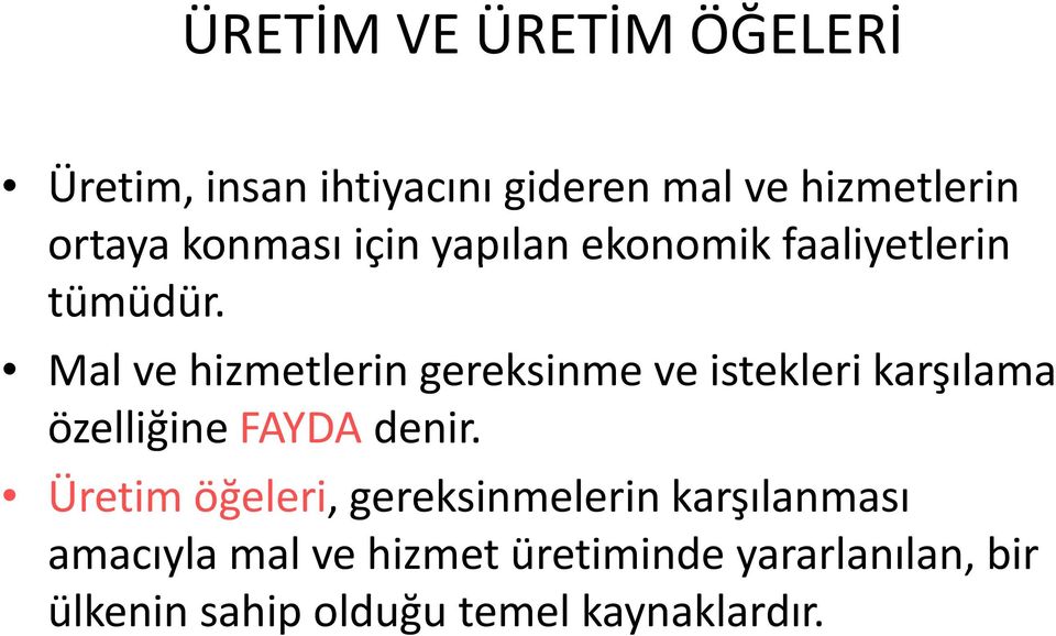 Mal ve hizmetlerin gereksinme ve istekleri karşılama özelliğine FAYDA denir.