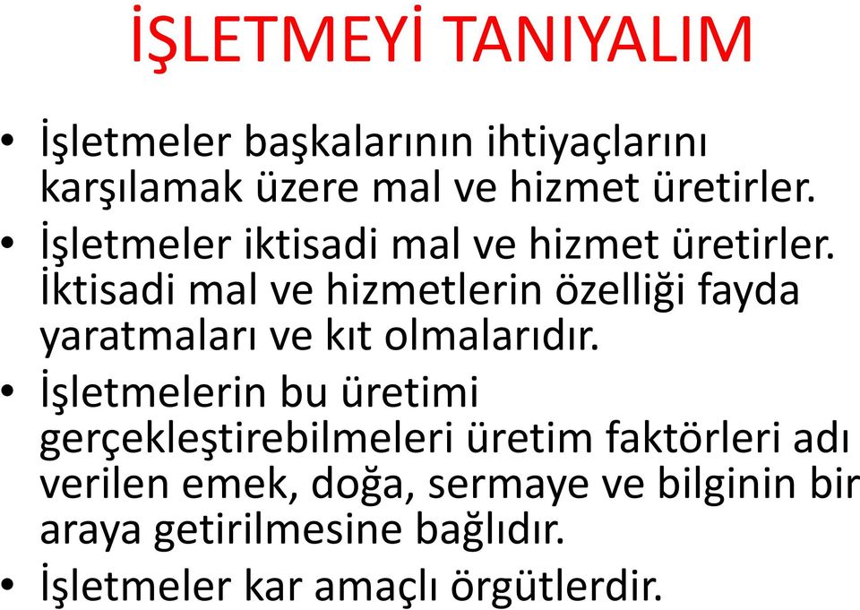 İktisadi mal ve hizmetlerin özelliği fayda yaratmaları ve kıt olmalarıdır.