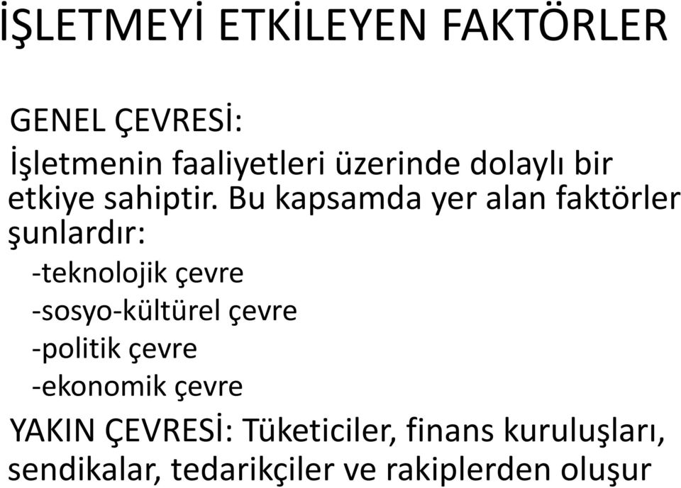 Bu kapsamda yer alan faktörler şunlardır: teknolojik çevre sosyo kültürel