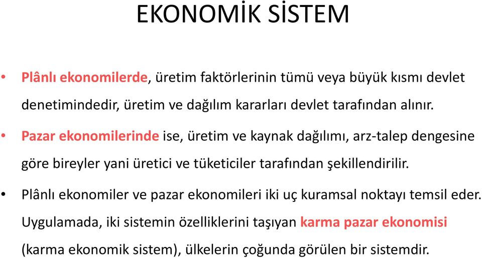 Pazar ekonomilerinde ise, üretim ve kaynak dağılımı, arz talep dengesine göre bireyler yani üretici ve tüketiciler tarafından