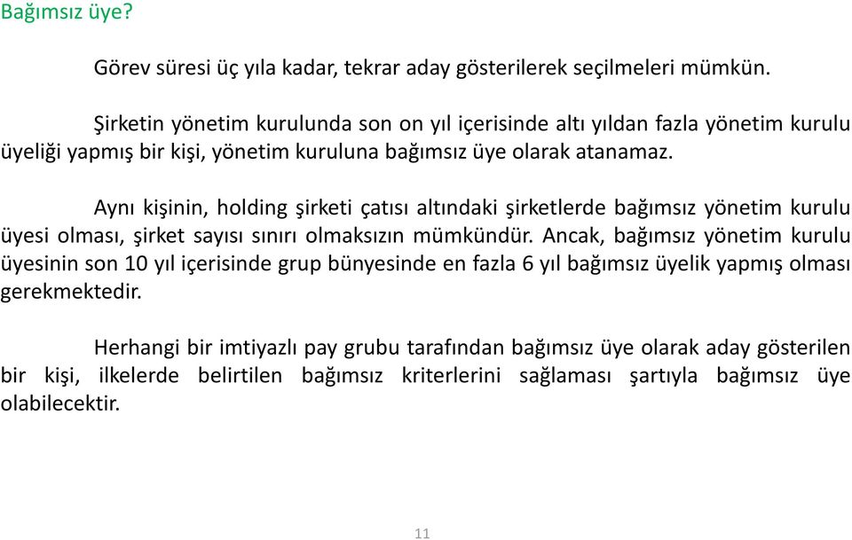 Aynı kişinin, holding şirketi çatısı altındaki şirketlerde bağımsız yönetim kurulu üyesi olması, şirket sayısı sınırı olmaksızın mümkündür.