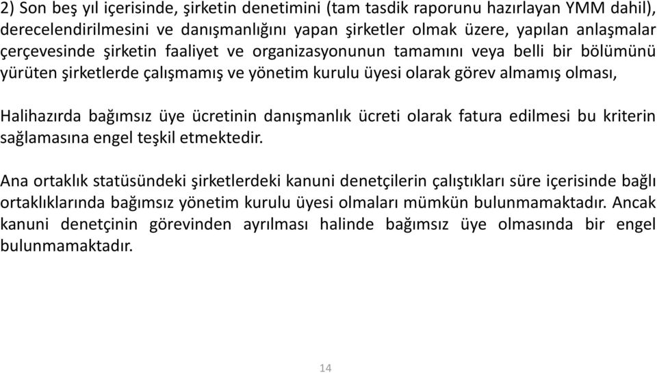 bağımsız üye ücretinin danışmanlık ücreti olarak fatura edilmesi bu kriterin sağlamasına engel teşkil etmektedir.