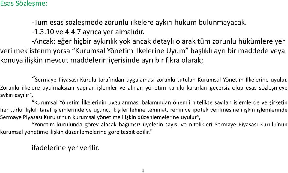 içerisinde ayrı bir fıkra olarak; Sermaye Piyasası Kurulu tarafından uygulaması zorunlu tutulan Kurumsal Yönetim İlkelerine uyulur.