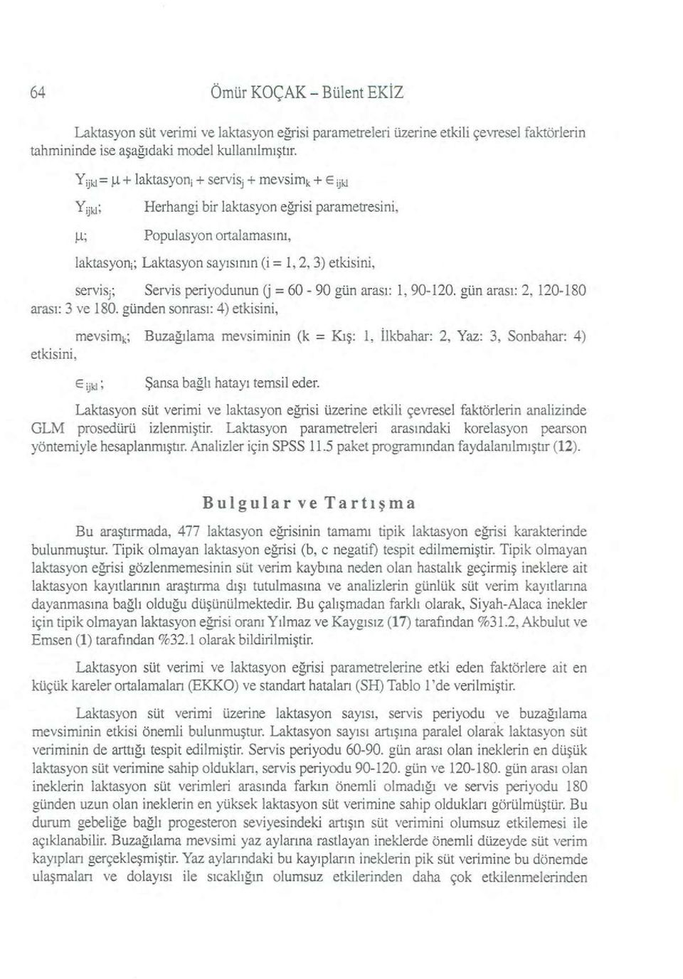 Populasyon ortalamasını, laktasyon; Laktasyon sayısının (i = 1,2,3) etkisini, servisj; Servis periyodunun (j = 60-90 gün arası: 1, 90-120. gün arası: 2. 120-180 arası: 3 ve 180.