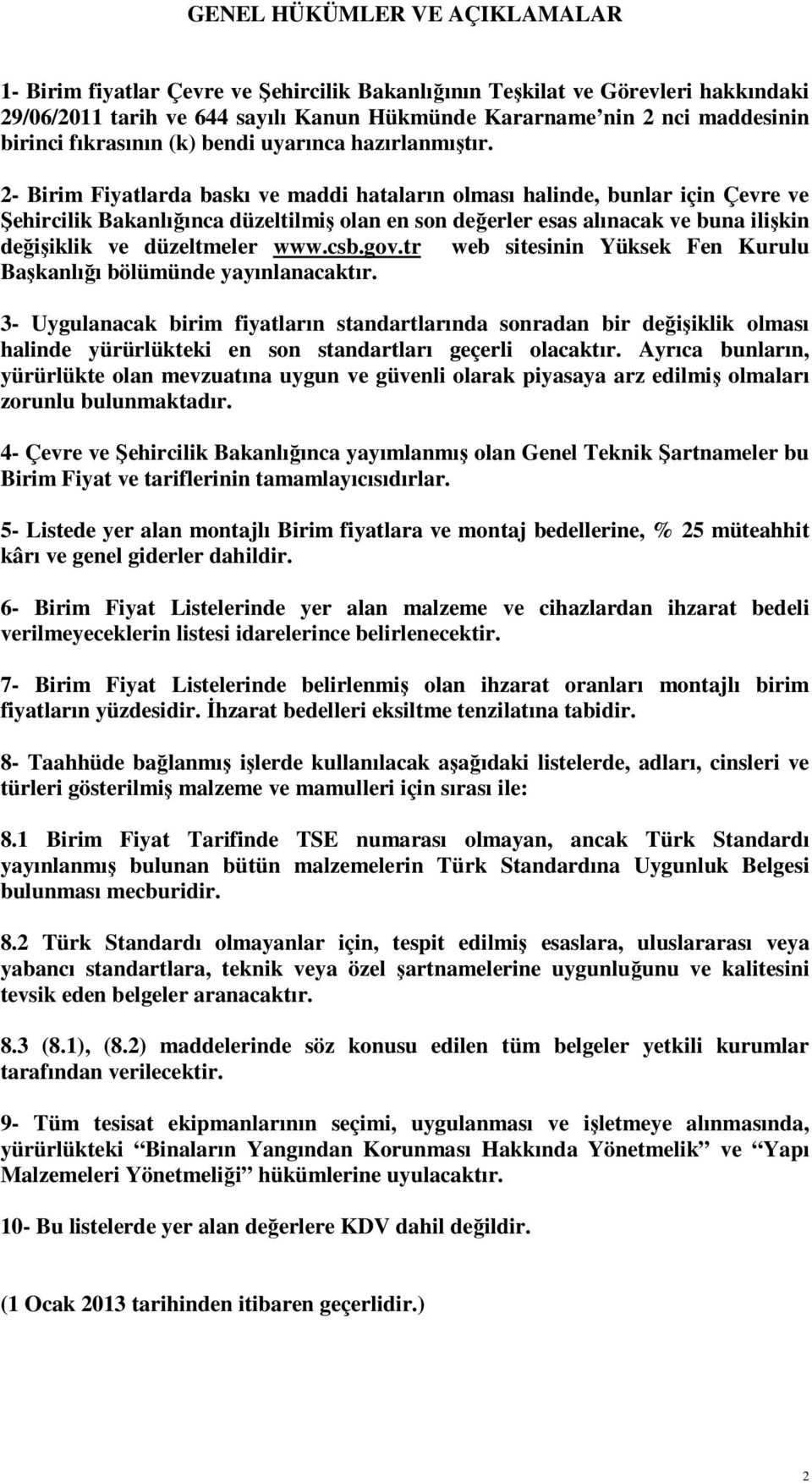 2- Birim larda baskı ve maddi hataların olması halinde, bunlar için Çevre ve Şehircilik Bakanlığınca düzeltilmiş olan en son değerler esas alınacak ve buna ilişkin değişiklik ve düzeltmeler www.csb.