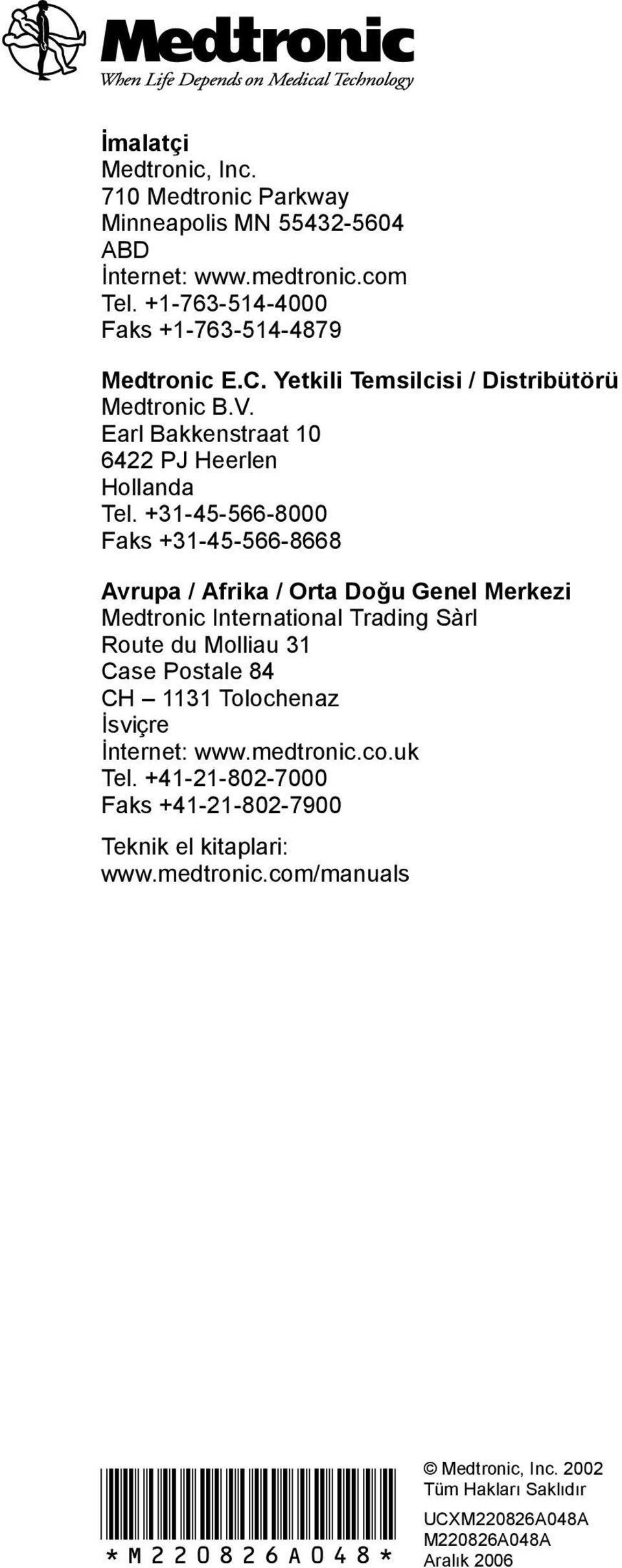 +31-45-566-8000 Faks +31-45-566-8668 Avrupa / Afrika / Orta Doğu Genel Merkezi Medtronic International Trading Sàrl Route du Molliau 31 Case Postale 84 CH 1131