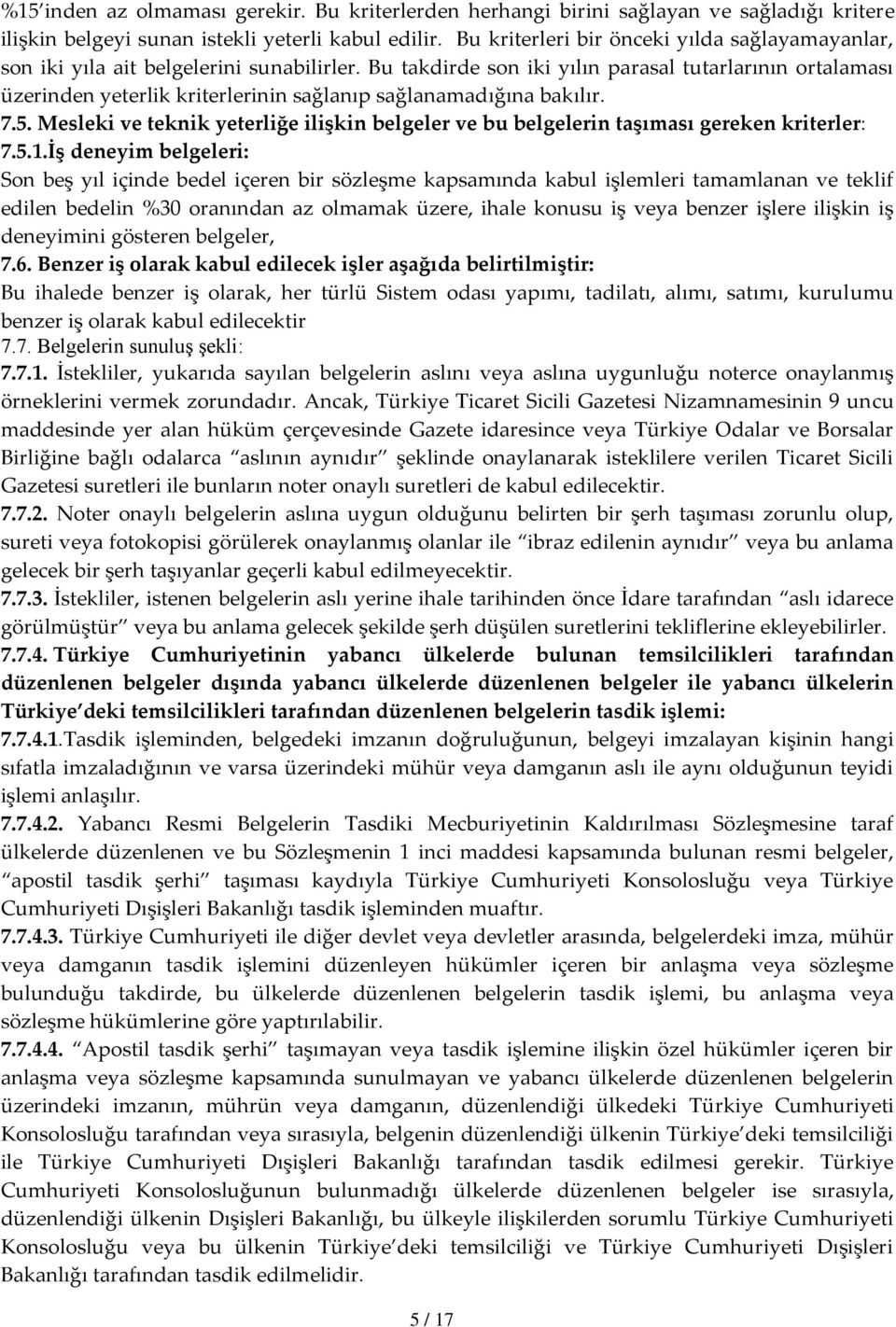 Bu takdirde son iki yılın parasal tutarlarının ortalaması üzerinden yeterlik kriterlerinin sağlanıp sağlanamadığına bakılır. 7.5.