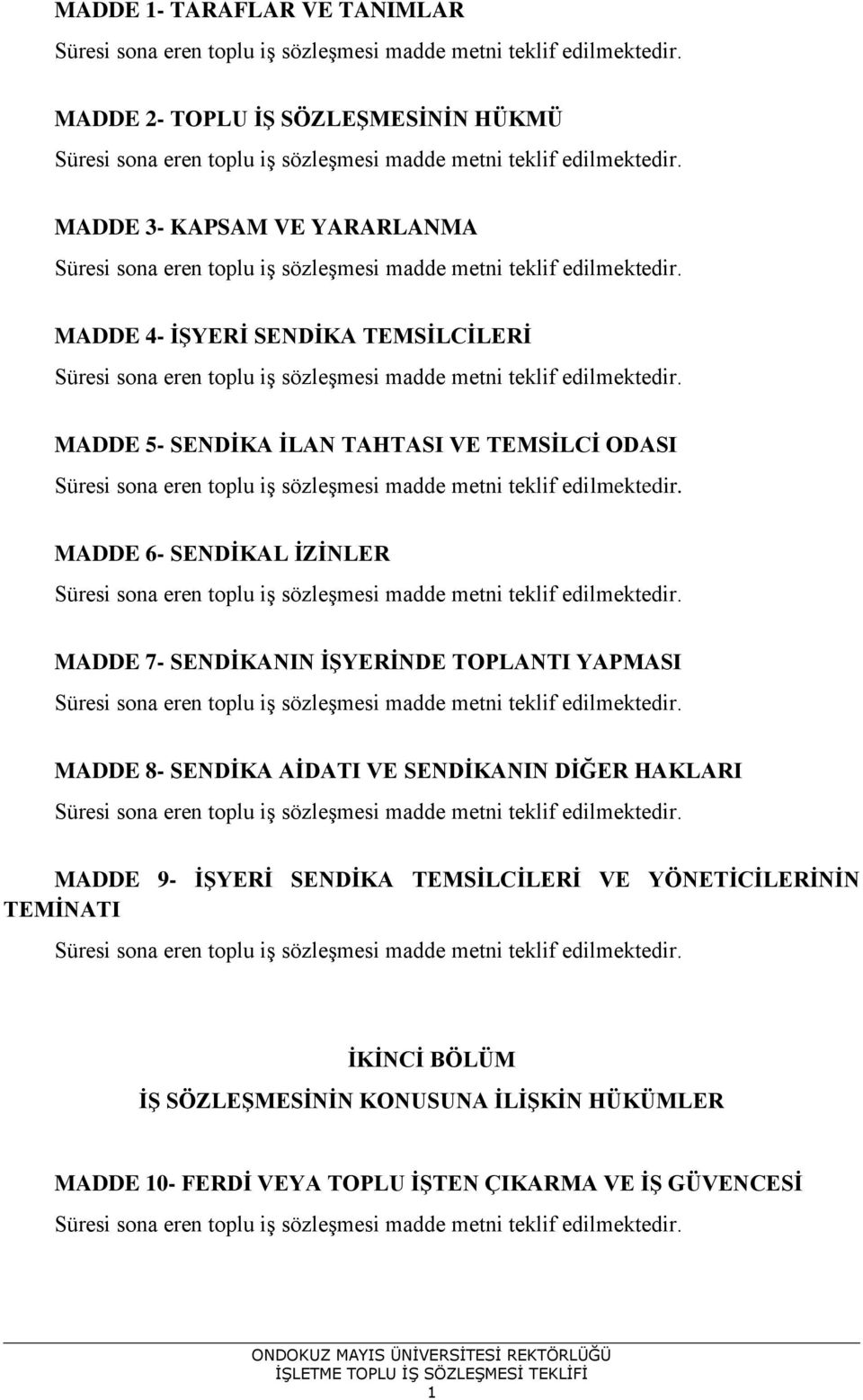 TOPLANTI YAPMASI MADDE 8- SENDİKA AİDATI VE SENDİKANIN DİĞER HAKLARI MADDE 9- İŞYERİ SENDİKA TEMSİLCİLERİ VE