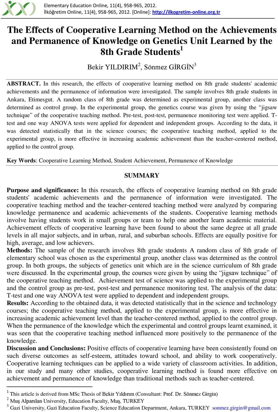 In this research, the effects of cooperative learning method on 8th grade students' academic achievements and the permanence of information were investigated.