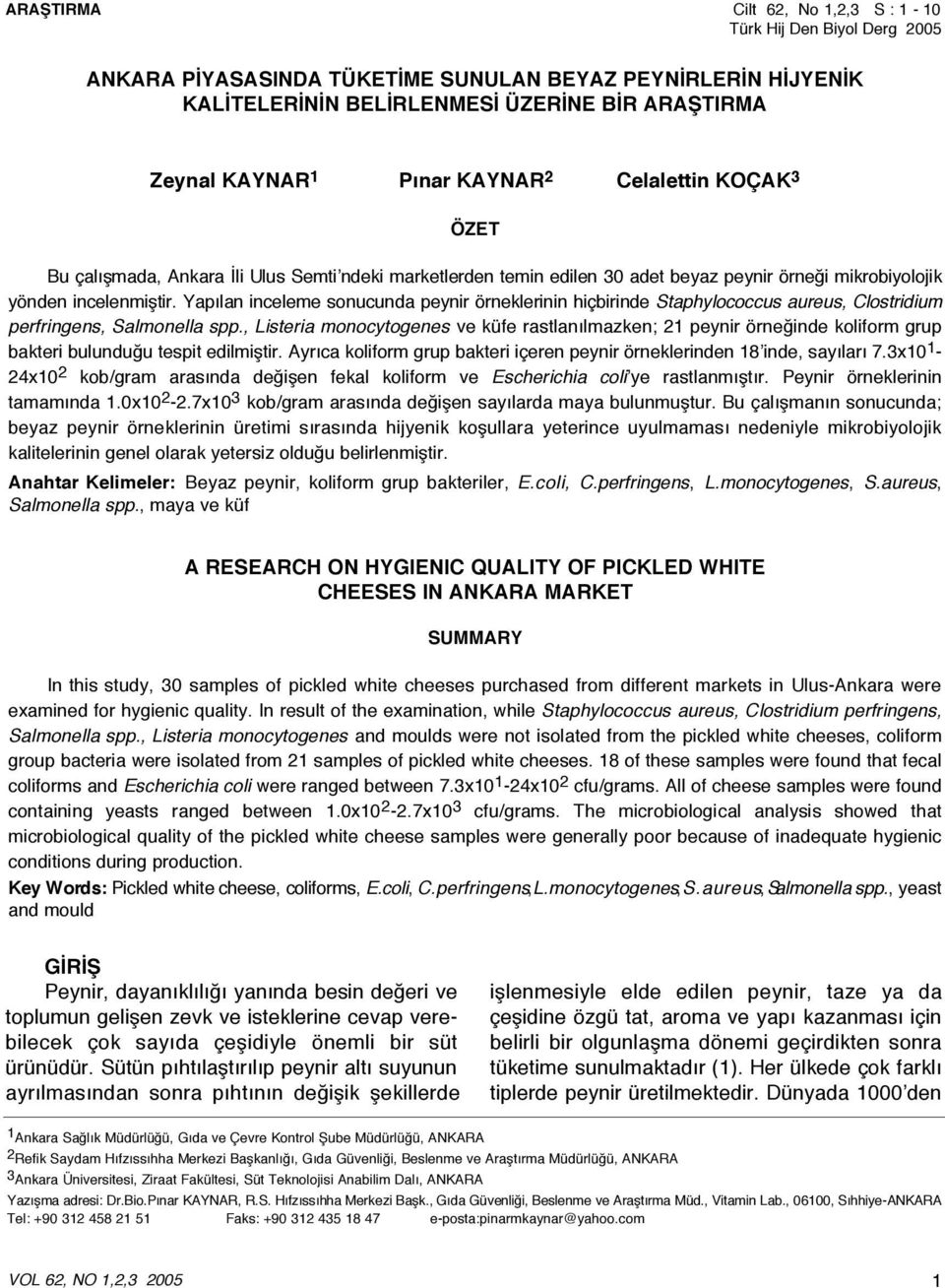 Yapılan inceleme sonucunda peynir örneklerinin hiçbirinde Staphylococcus aureus, Clostridium perfringens, Salmonella spp.