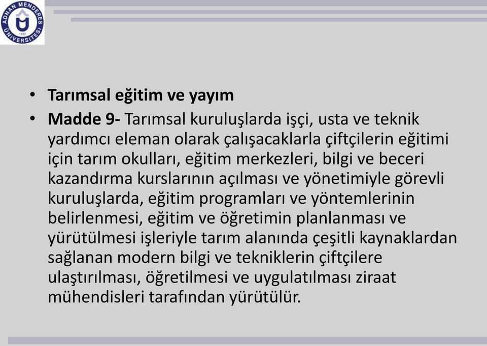 eğitim programları ve yöntemlerinin belirlenmesi, eğitim ve öğretimin planlanması ve yürütülmesi işleriyle tarım alanında çeşitli