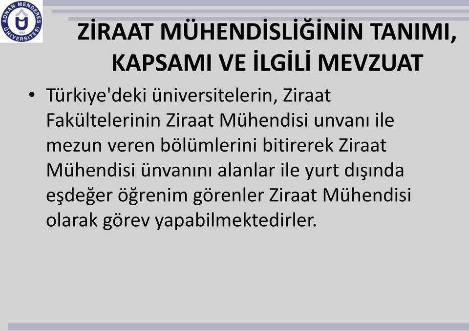 veren bölümlerini bitirerek Ziraat Mühendisi ünvanını alanlar ile yurt