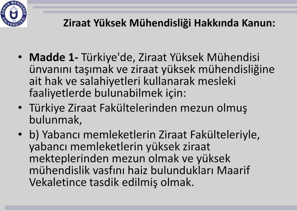 Fakültelerinden mezun olmuş bulunmak, b) Yabancı memleketlerin Ziraat Fakülteleriyle, yabancı memleketlerin yüksek