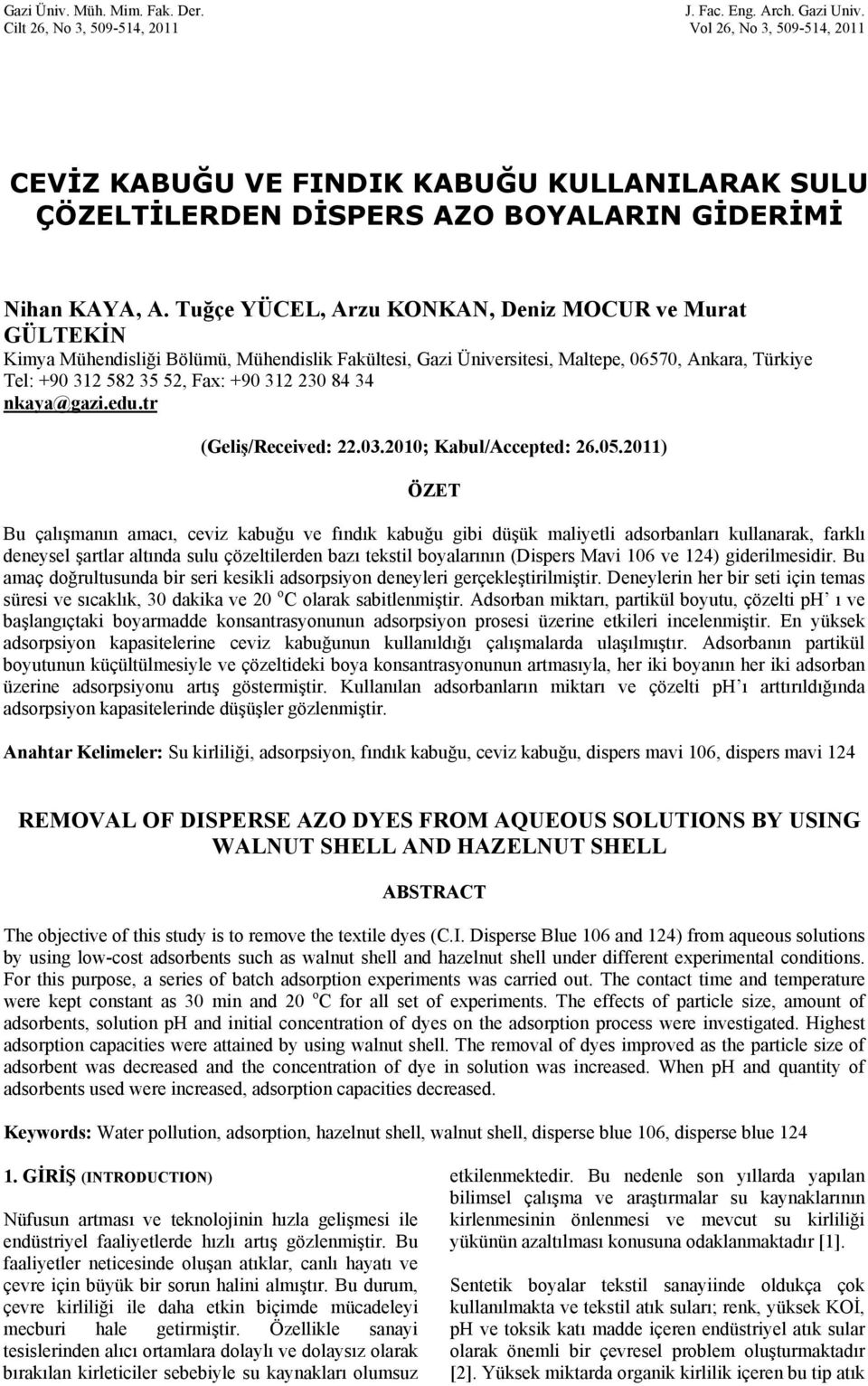 Tuğçe YÜCEL, Arzu KOKA, Deniz MOCUR ve Murat GÜLTEKİ Kimya Mühendisliği Bölümü, Mühendislik Fakültesi, Gazi Üniversitesi, Maltepe, 06570, Ankara, Türkiye Tel: +90 312 582 35 52, Fax: +90 312 230 84